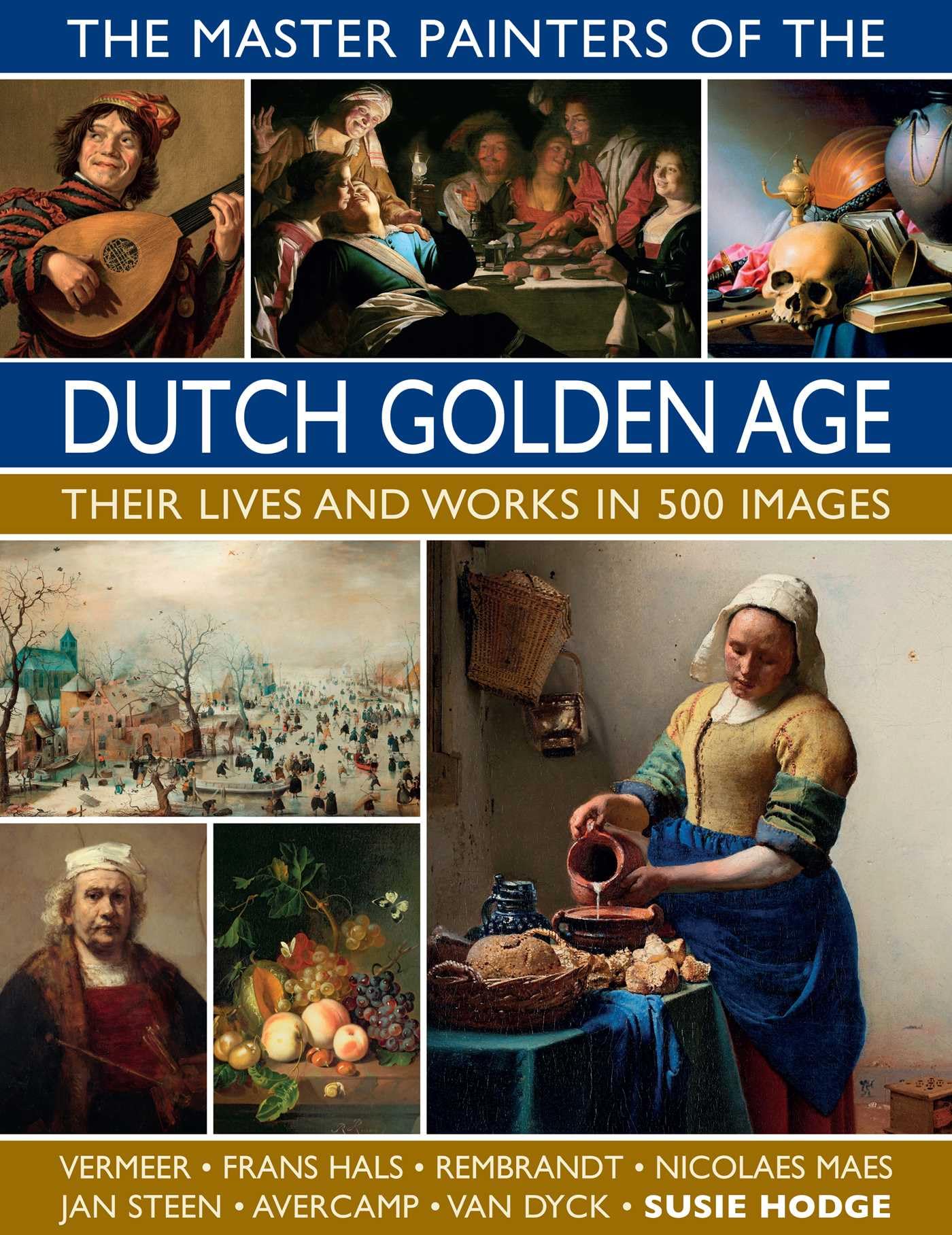 Libro: The Master Painters of the Dutch Golden Age: Their Lives and Works in 500 Images: Their Lives and Works in 500 Images (Great Artists)