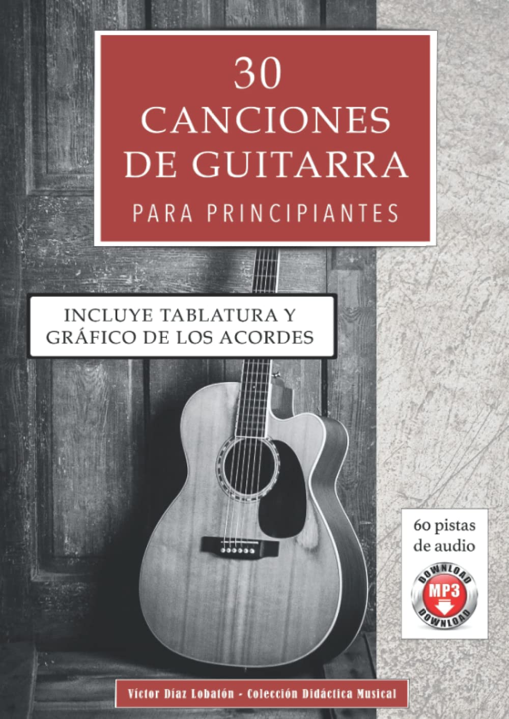 Libro: 30 canciones de guitarra para principiantes: Incluye tablatura, gráfico de los acordes y 60 pistas de audio (Spanish Edition)