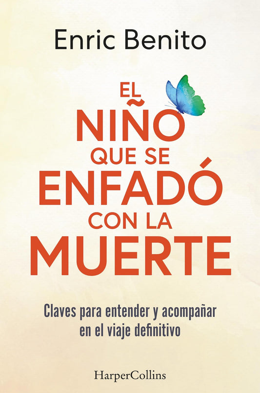 El niño que se enfadó con la muerte: Claves para entender y acompañar en el viaje definitivo (HarperCollins)