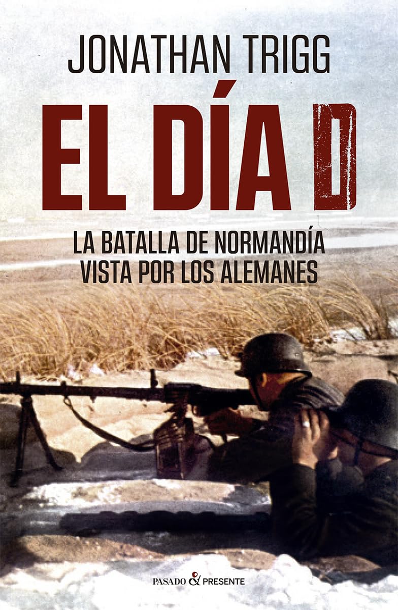 Libro: EL DÍA D: LA BATALLA DE NORMANDÍA VISTA POR LOS ALEMANES (HISTORIA)