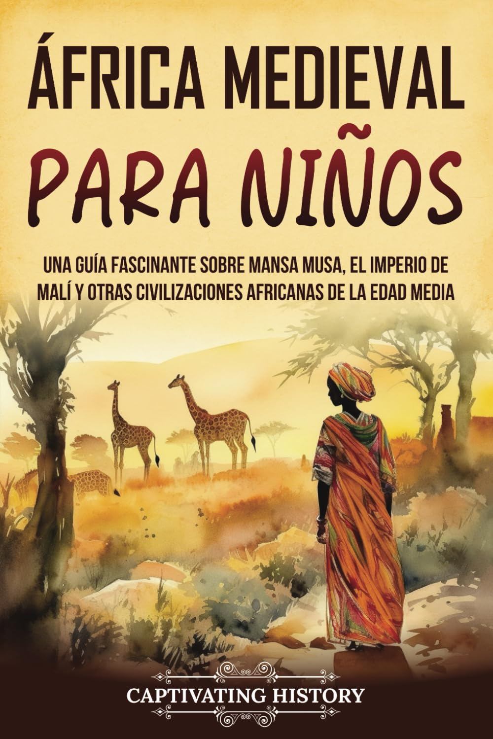 Libro: África Medieval para Niños: Una guía fascinante sobre Mansa Musa, el Imperio de Malí y otras civilizaciones africanas de la Edad Media (Historia para los pequeños) (Spanish Edition)
