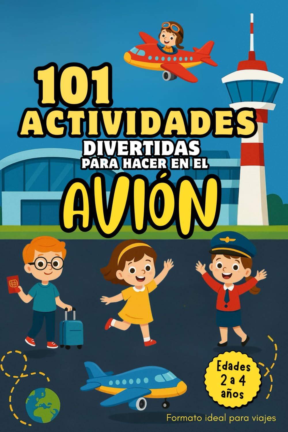 Libro: 101 Actividades divertidas para hacer en el avión: Ideal para niños y niñas entre edades 2-4 años. Perfecto para viajes en avión. Vuelos cortos o ... de Vacaciones. Tema de aviones y aeropuertos.