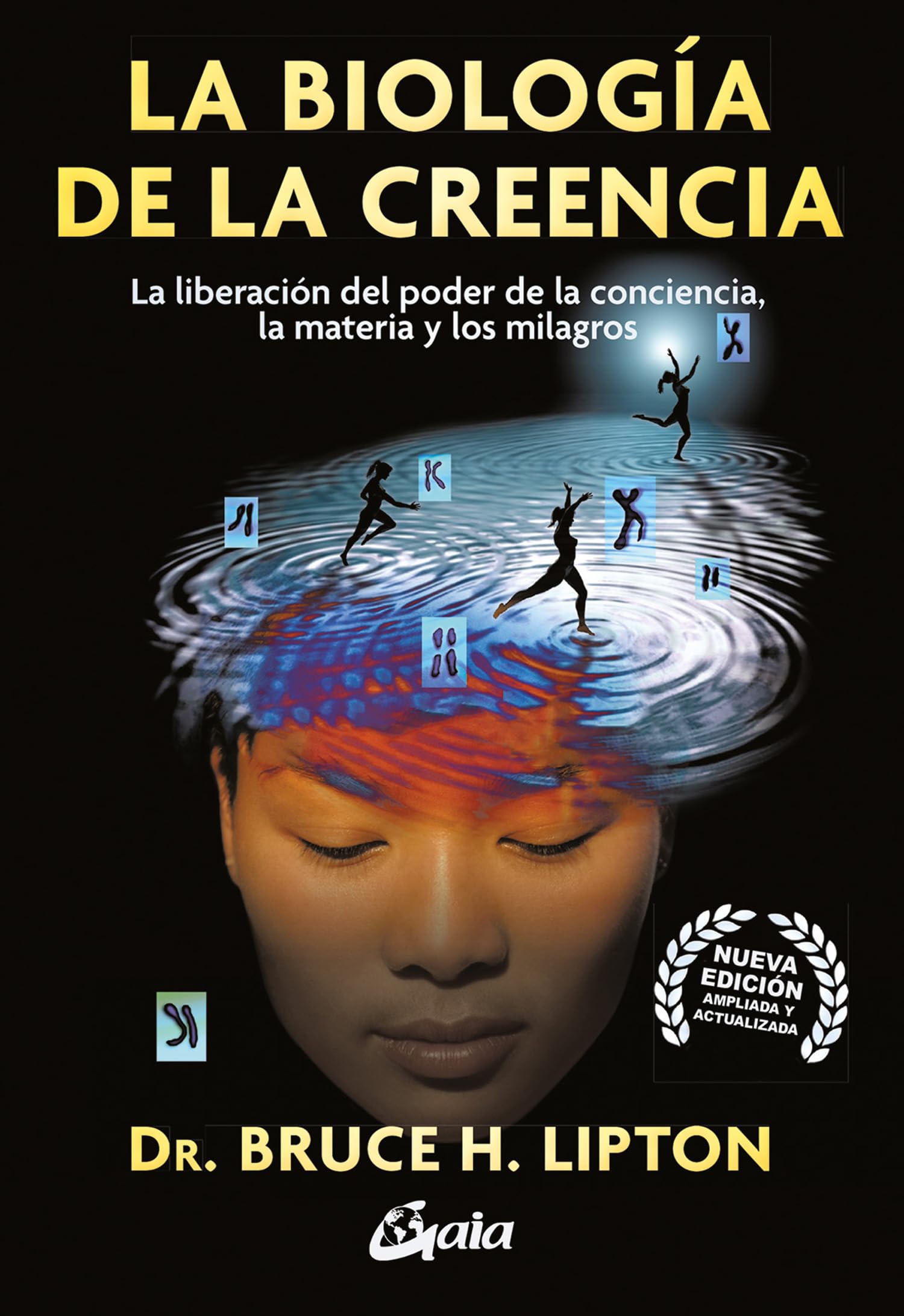 La biología de la creencia: La liberación del poder de la conciencia, la materia y los milagros. (Conciencia global)