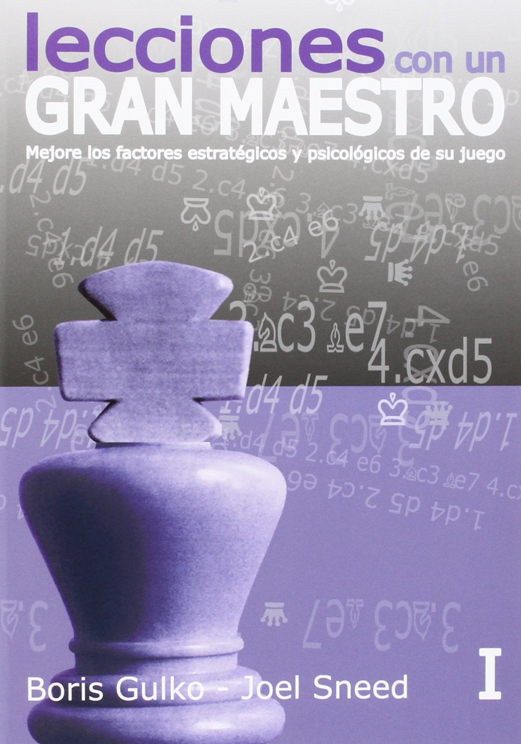 Libro: Lecciones De Un Gran Maestro - Volumen I: Mejore los factores estratégicos y psicológicos de su juego