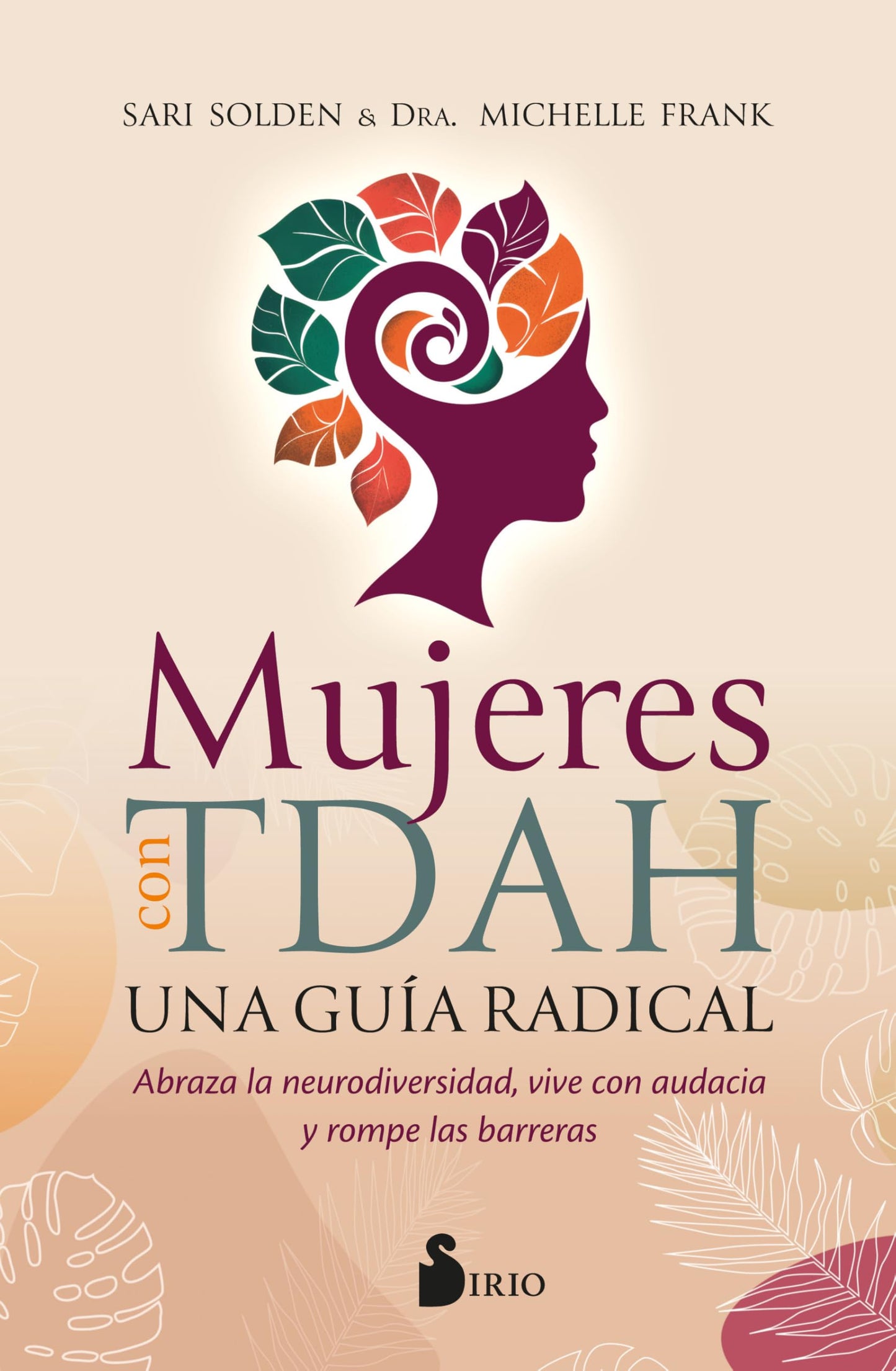 Mujeres con TDAH. Una guía radical: Abrazar la neurodiversidad, vivir con valentía y romper todas las barreras
