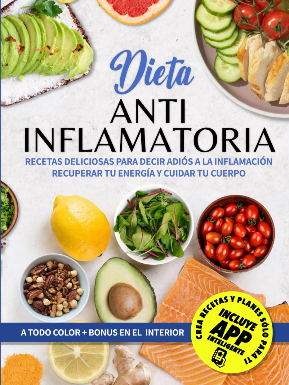 Libro: Dieta Antiinflamatoria: Recetas Deliciosas Para Decir Adiós a la Inflamación, Recuperar Tu Energía y Cuidar Tu Cuerpo.
