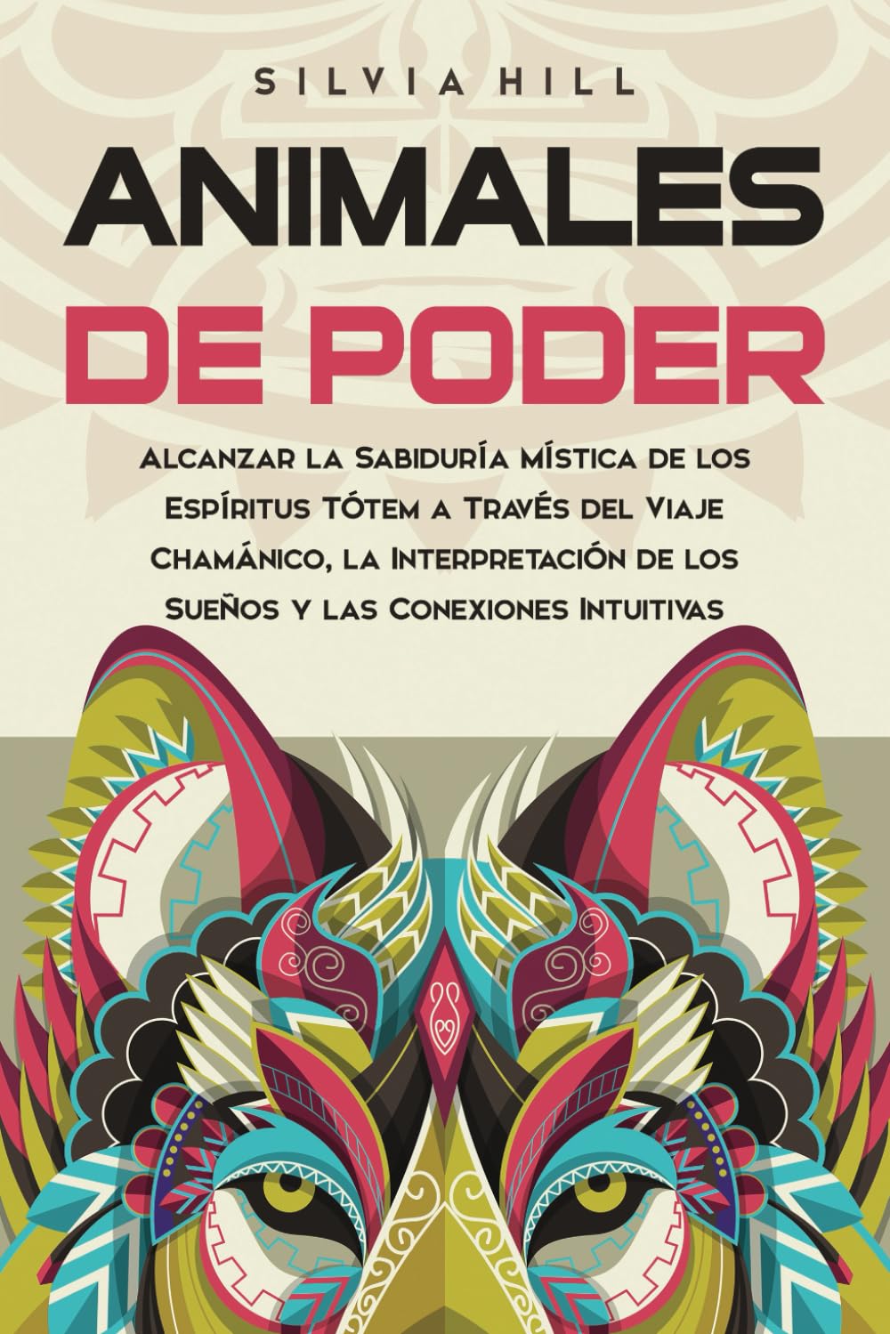 Libro: Animales de poder: Alcanzar la sabiduría mística de los espíritus tótem a través del viaje chamánico, la interpretación de los sueños y las conexiones intuitivas (Espiritualidad) (Spanish Edition)