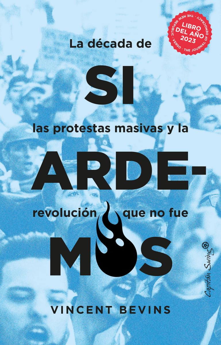 Libro: Si ardemos: La década de protestas masivas y la revolución que no fue. (Ensayo)