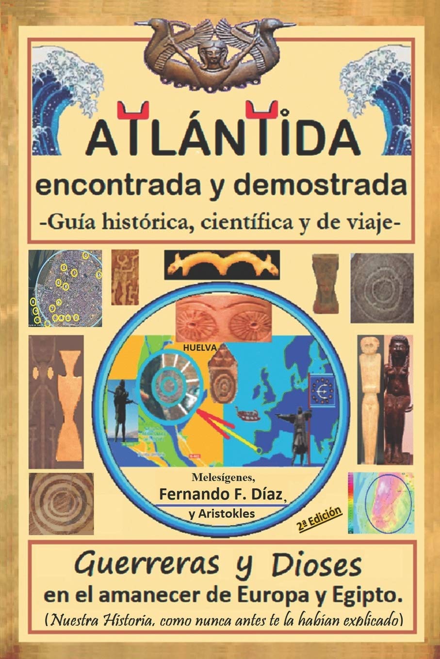 Libro: Atlántida encontrada y demostrada (Guía histórica, científica y de viaje).: Guerreros y diosas en el amanecer de Europa y Egipto (Nuestra Historia, ... te la habían explicado). (Spanish Edition)