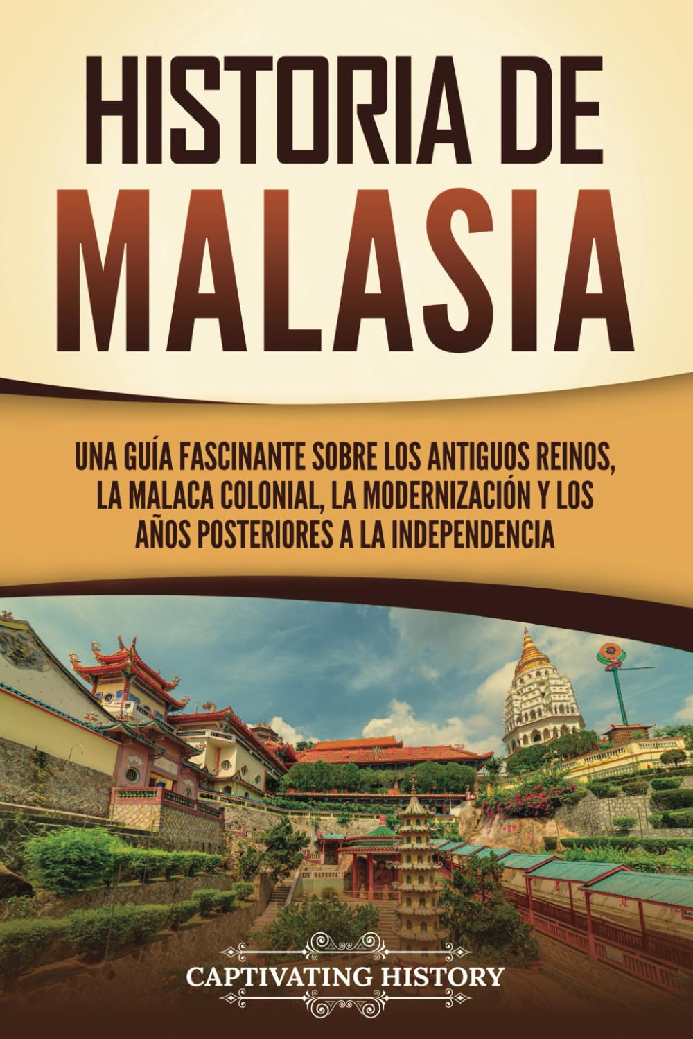 Libro: Historia de Malasia: Una guía fascinante sobre los antiguos reinos, la Malaca colonial, la modernización y los años posteriores a la independencia (Países asiáticos) (Spanish Edition)