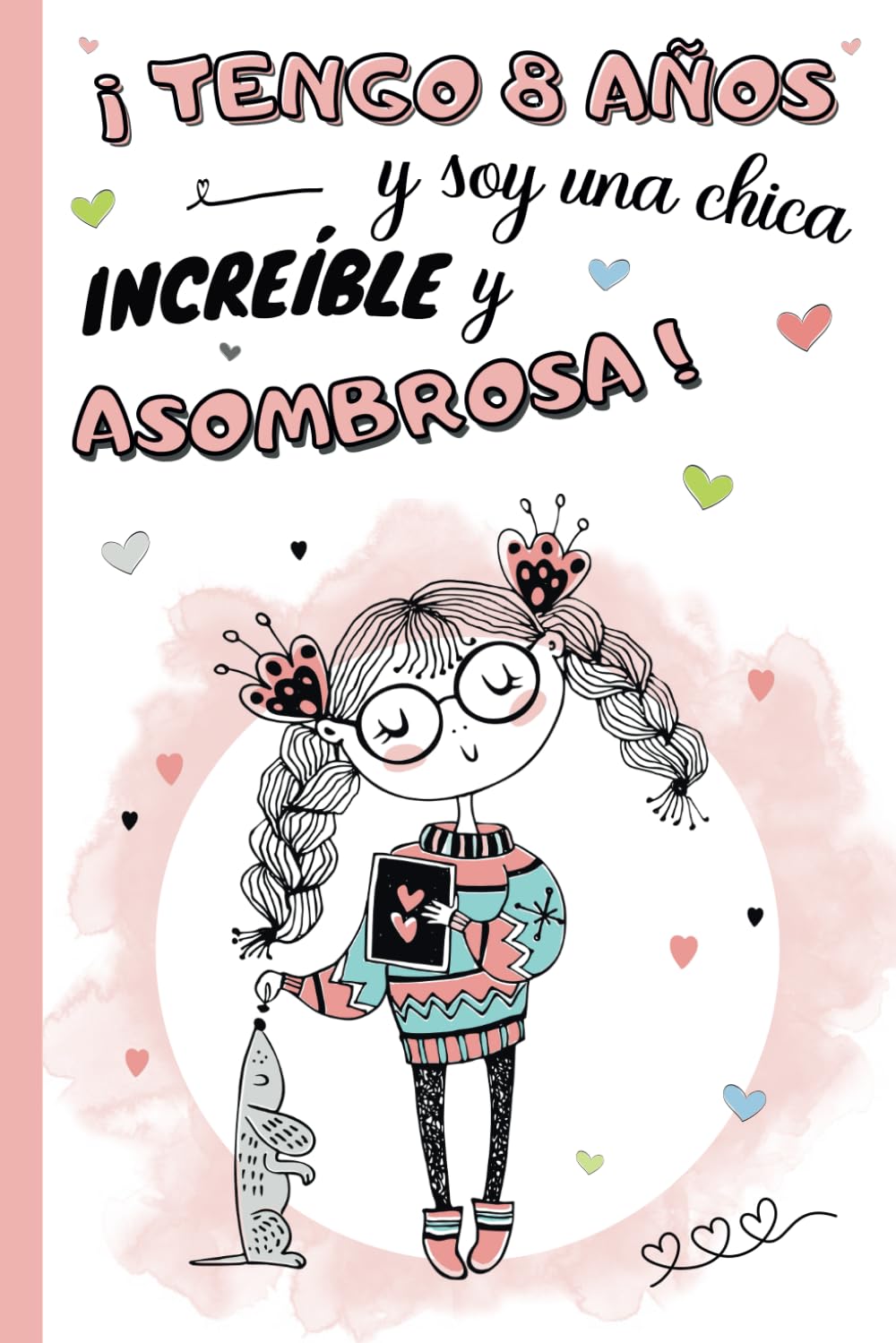 Libro: ¡Tengo 8 años y soy una chica increíble y asombrosa!: Diario niña 8 años | cuaderno de notas y de escritura personal para llenar de pensamientos, ... idea de regalo de cumpleaños y navidad niño