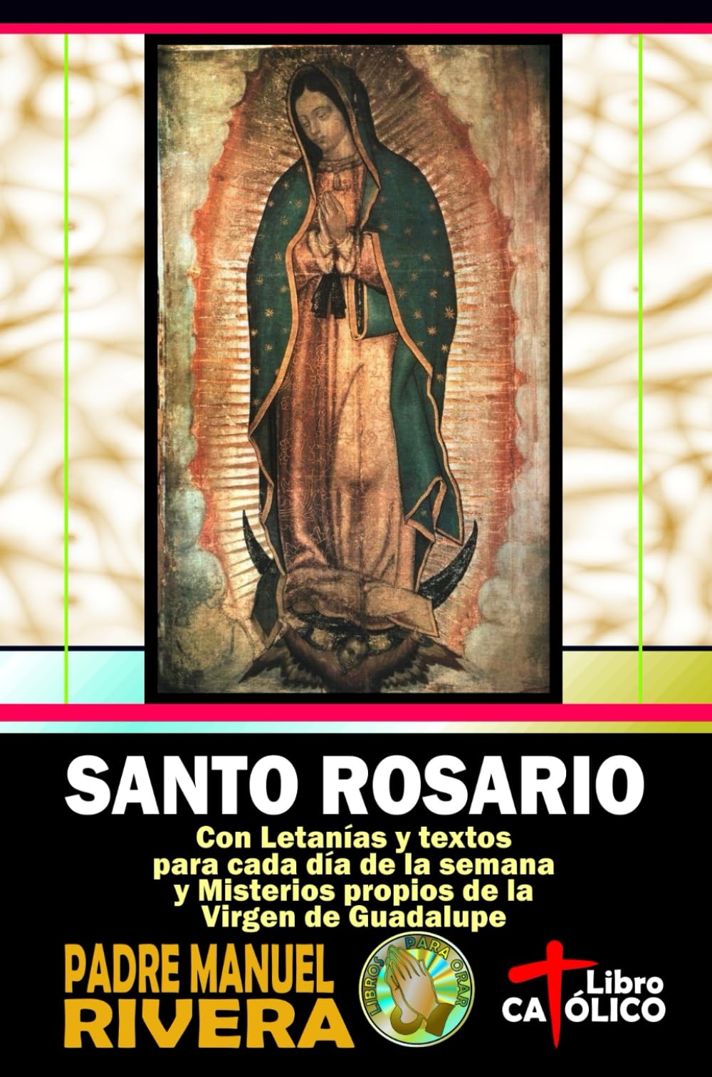 Santo Rosario. Con Letanías y textos para cada día de la semana y Misterios propios de la Virgen de Guadalupe