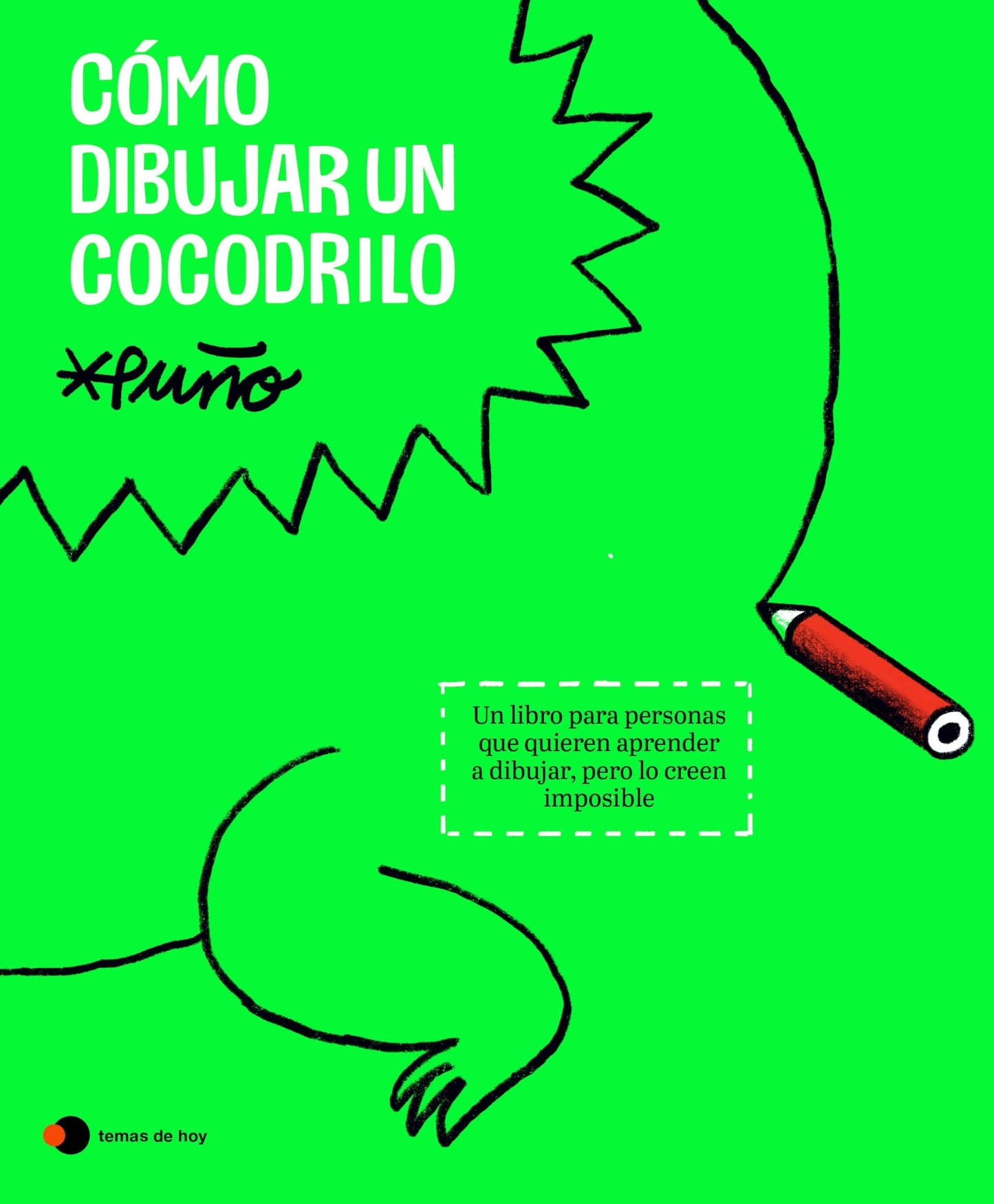 Cómo dibujar un cocodrilo: Un libro para personas que quieren aprender a dibujar, pero lo creen imposible (Aprender hoy)