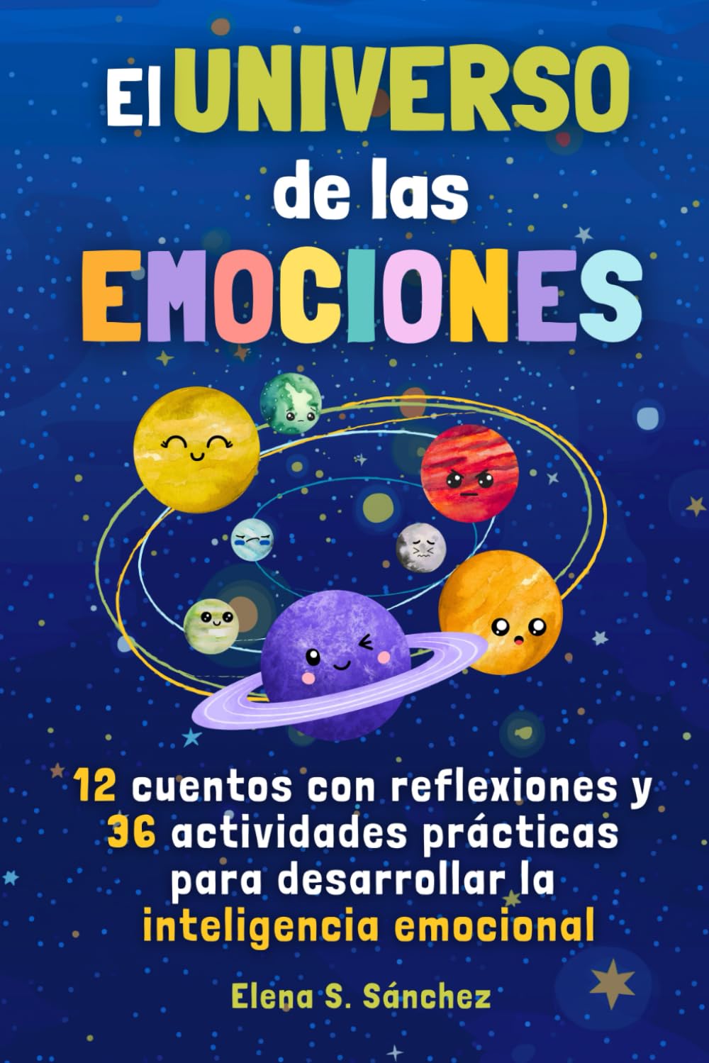 Libro: EL UNIVERSO DE LAS EMOCIONES: Cuentos e historias infantiles con actividades para que niños y niñas descubran, entiendan y gestionen lo que sienten con inteligencia emocional