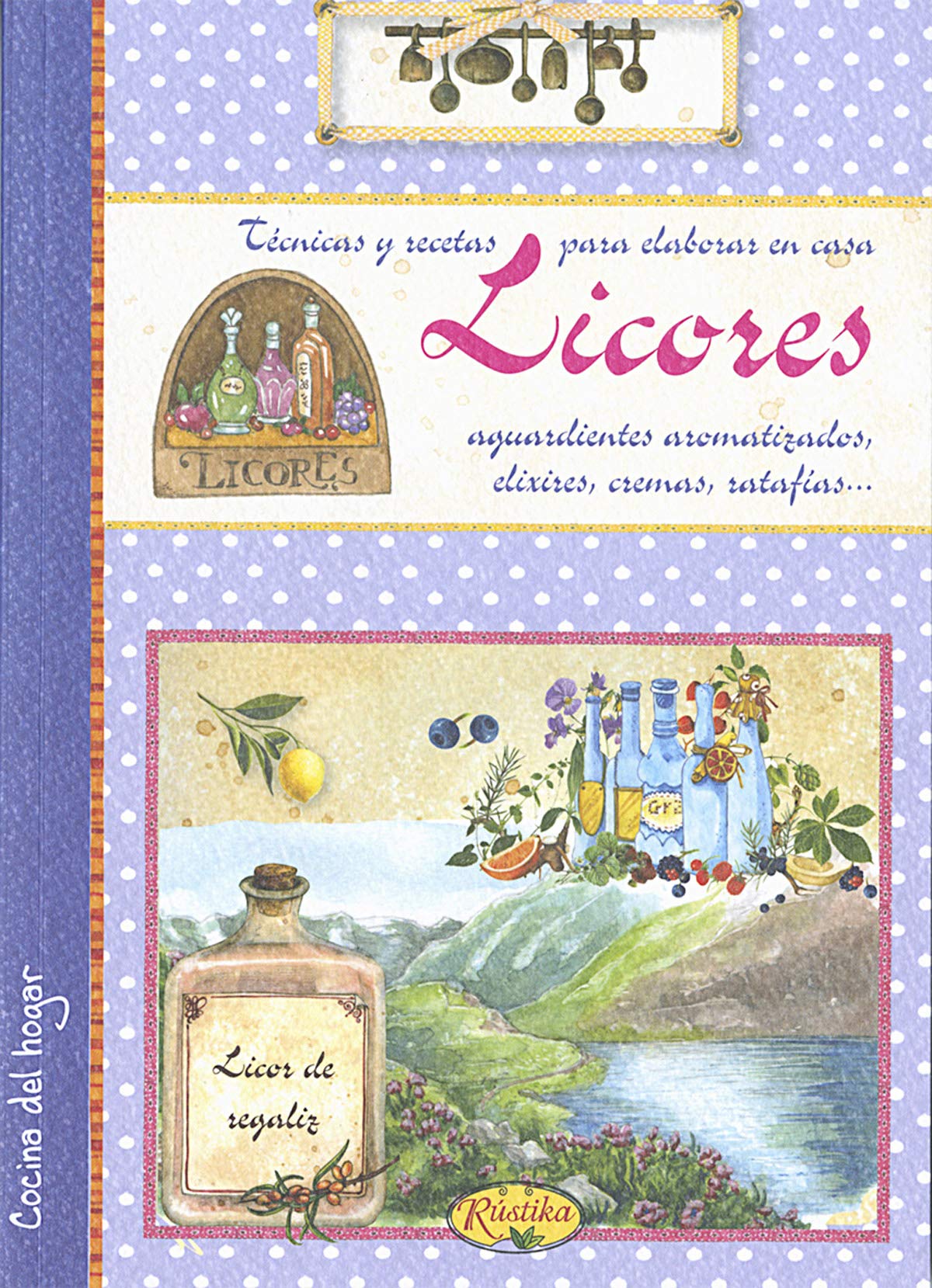 Libro: Licores. Técnicas y recetas para elaborar en casa aguardientes aromatizados, elixires, cremas... (Cocina del hogar)