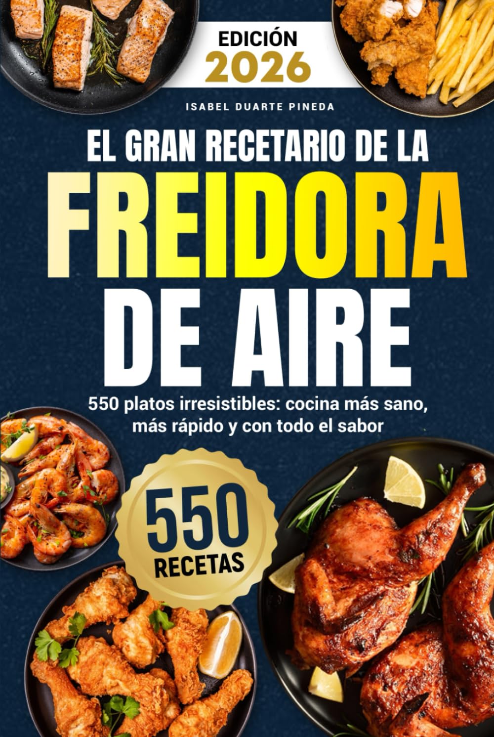 Libro: El Gran Recetario de la Freidora de Aire: 550 platos irresistibles: cocina más sano, más rápido y con todo el sabor
