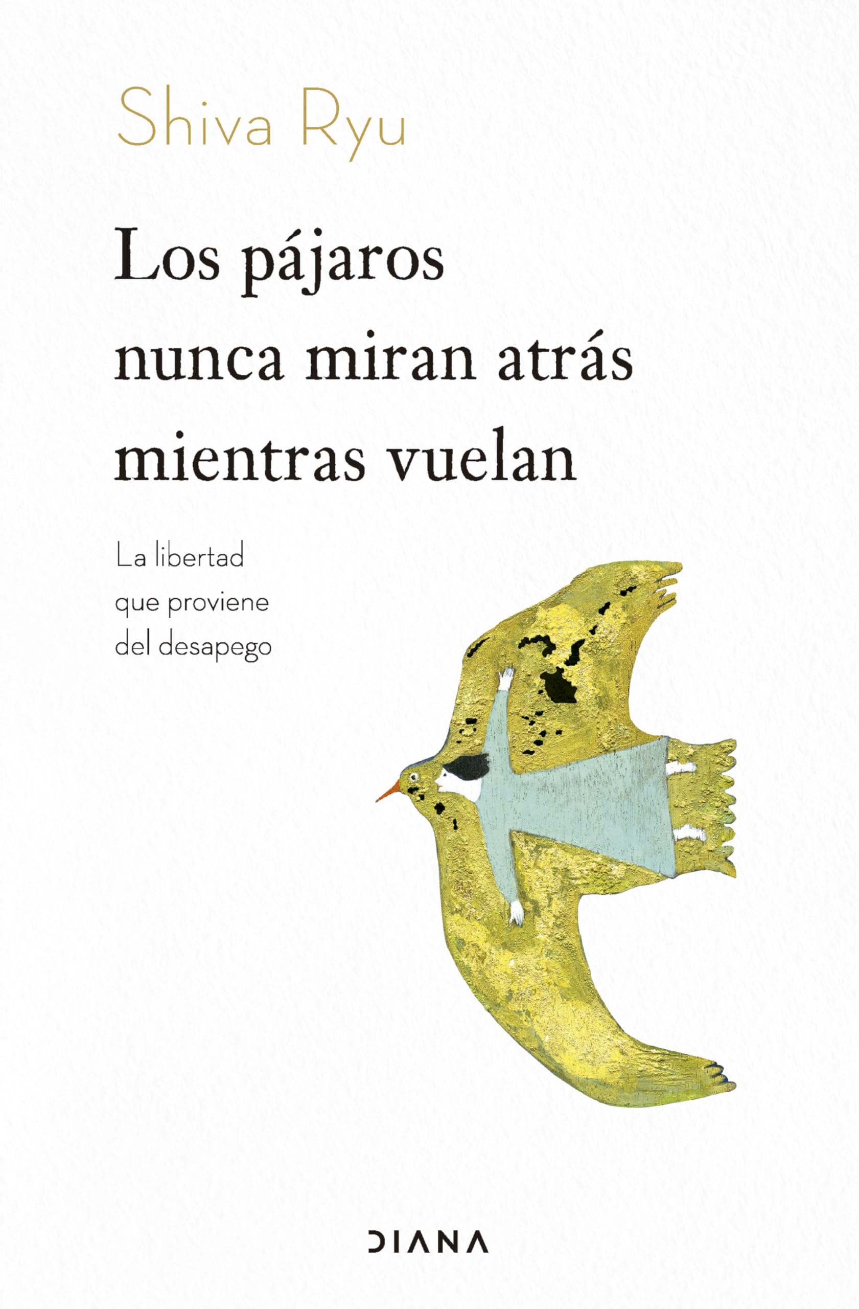 Libro: Los pájaros nunca miran atrás mientras vuelan: La libertad que proviene del desapego (Relatos)