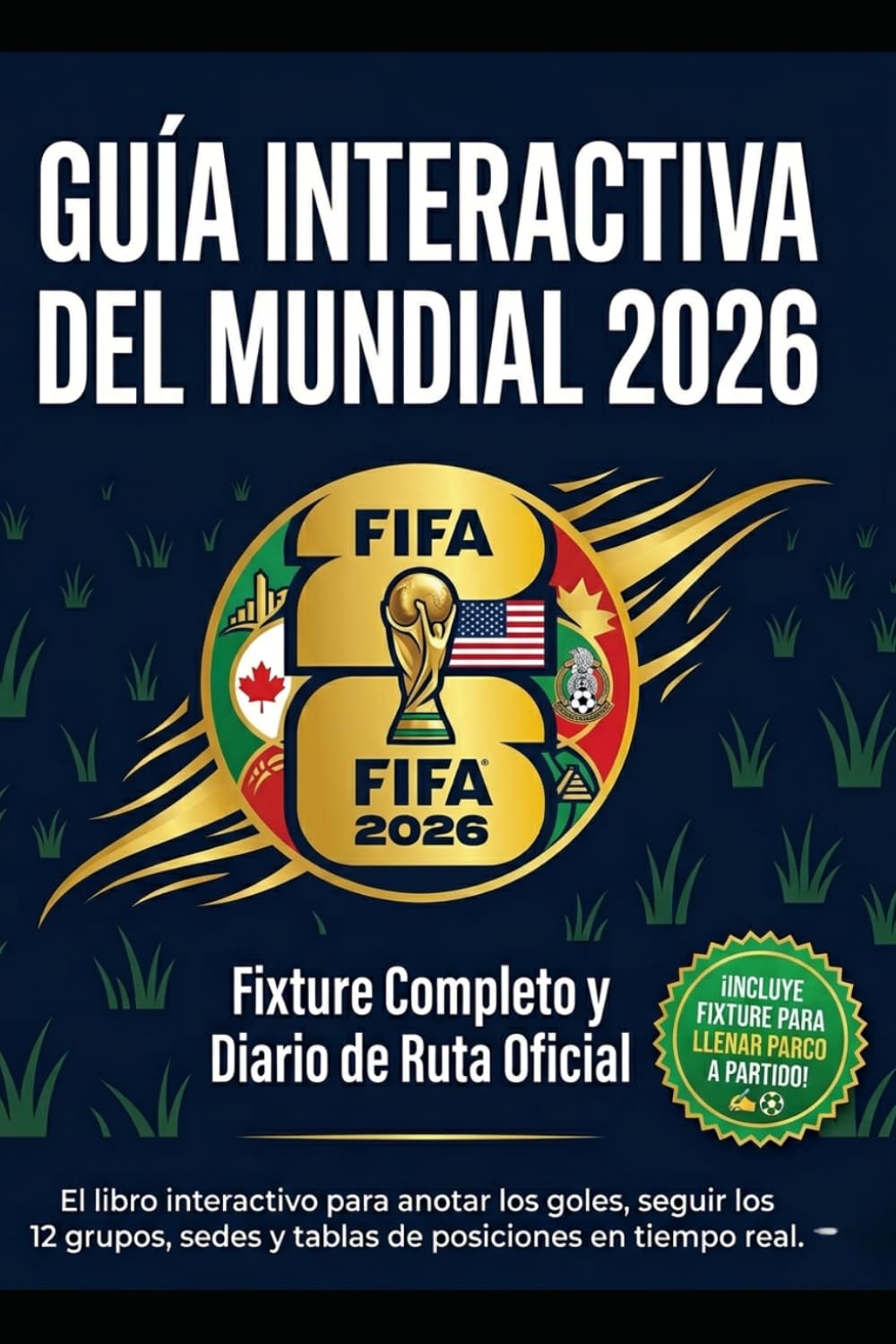 Libro: Guía Interactiva del Mundial 2026: Fixture Completo y Diario de Ruta: El libro para llenar con el calendario partido a partido, análisis de los 12 ... y tablas de posiciones (Fanáticos de la Copa)
