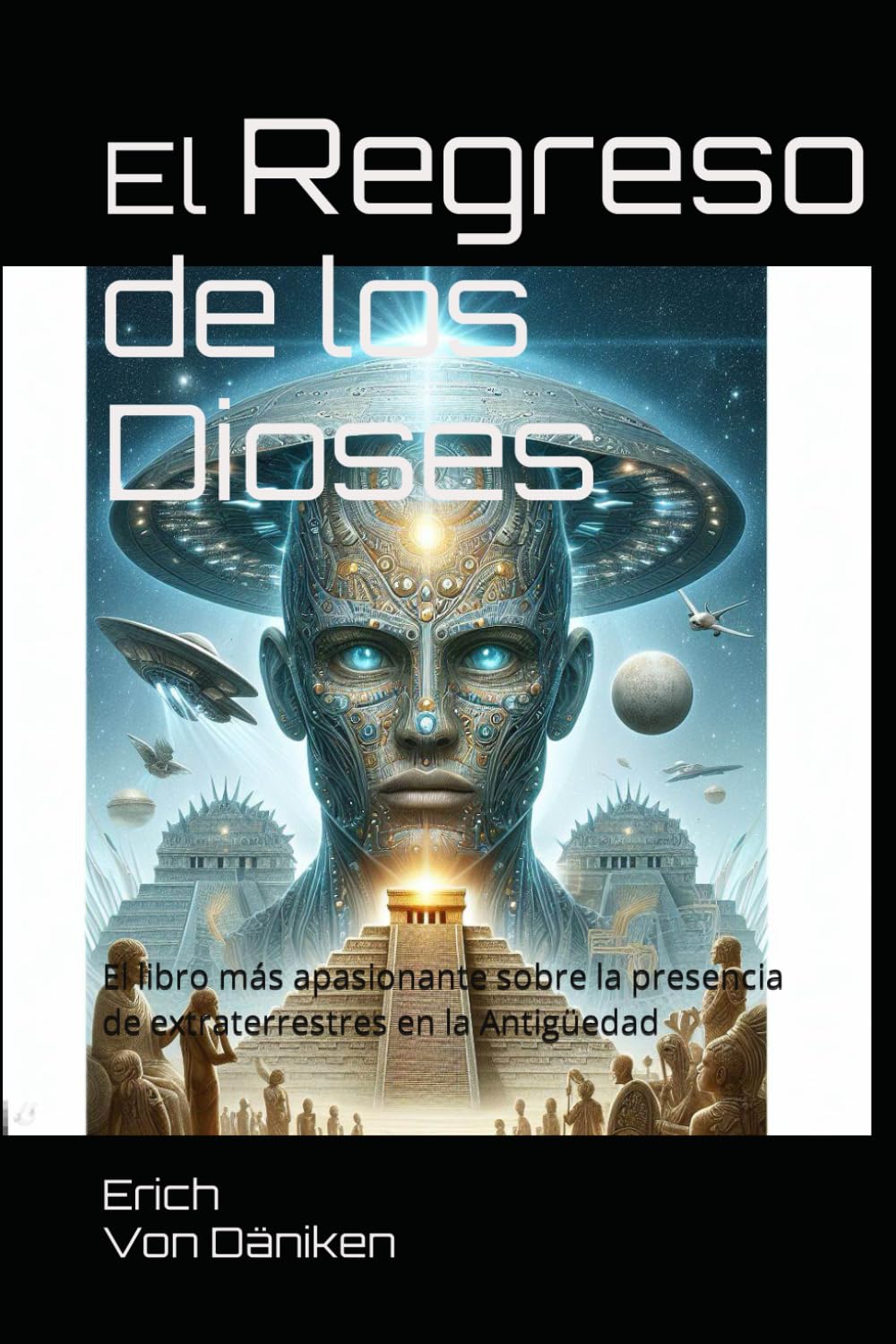 Libro: El Regreso de los Dioses: El libro más apasionante sobre la presencia de extraterrestres en la Antigüedad