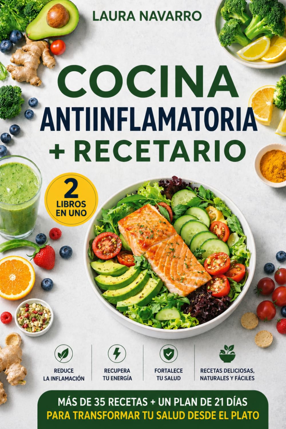 Cocina Antiinflamatoria + Recetario (2 Libros en 1): El plan de 21 días y +35 recetas para reducir el dolor, recuperar la energía y transformar tu salud desde el plato.