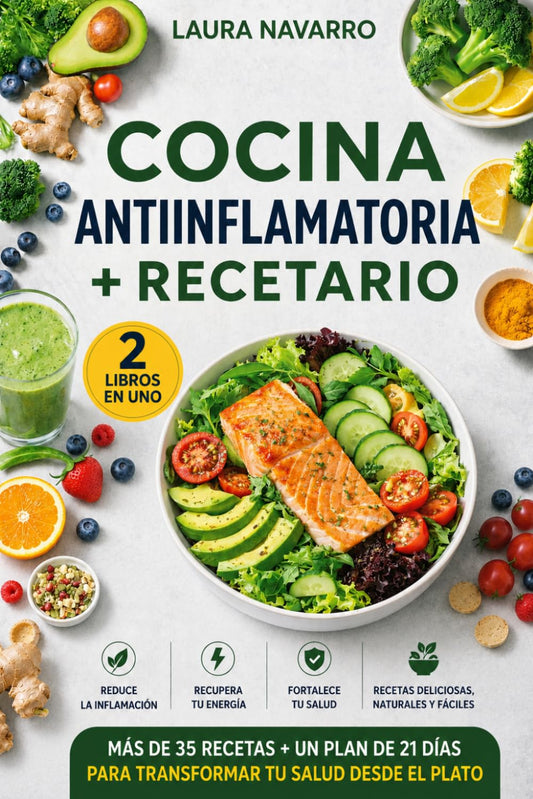 Cocina Antiinflamatoria + Recetario (2 Libros en 1): El plan de 21 días y +35 recetas para reducir el dolor, recuperar la energía y transformar tu salud desde el plato.