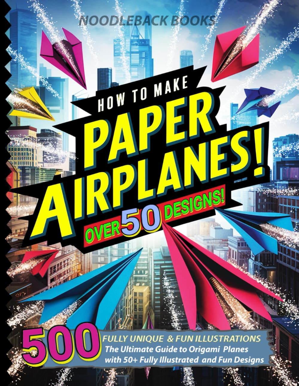 Libro: How To Make Paper Airplanes: The Ultimate Guide to Origami Planes with 50+ Fully Illustrated and Fun Designs!