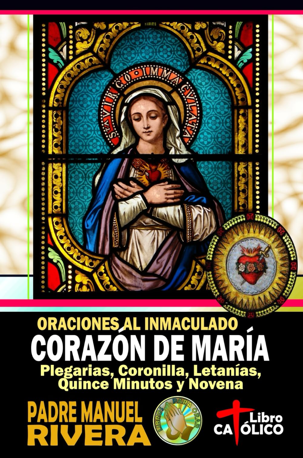 Libro: Oraciones al Inmaculado Corazón de María. Plegarias, Coronilla, Letanías, Quince Minutos y Novena (Libros católicos de oraciones a los Corazones de Jesús y de María)