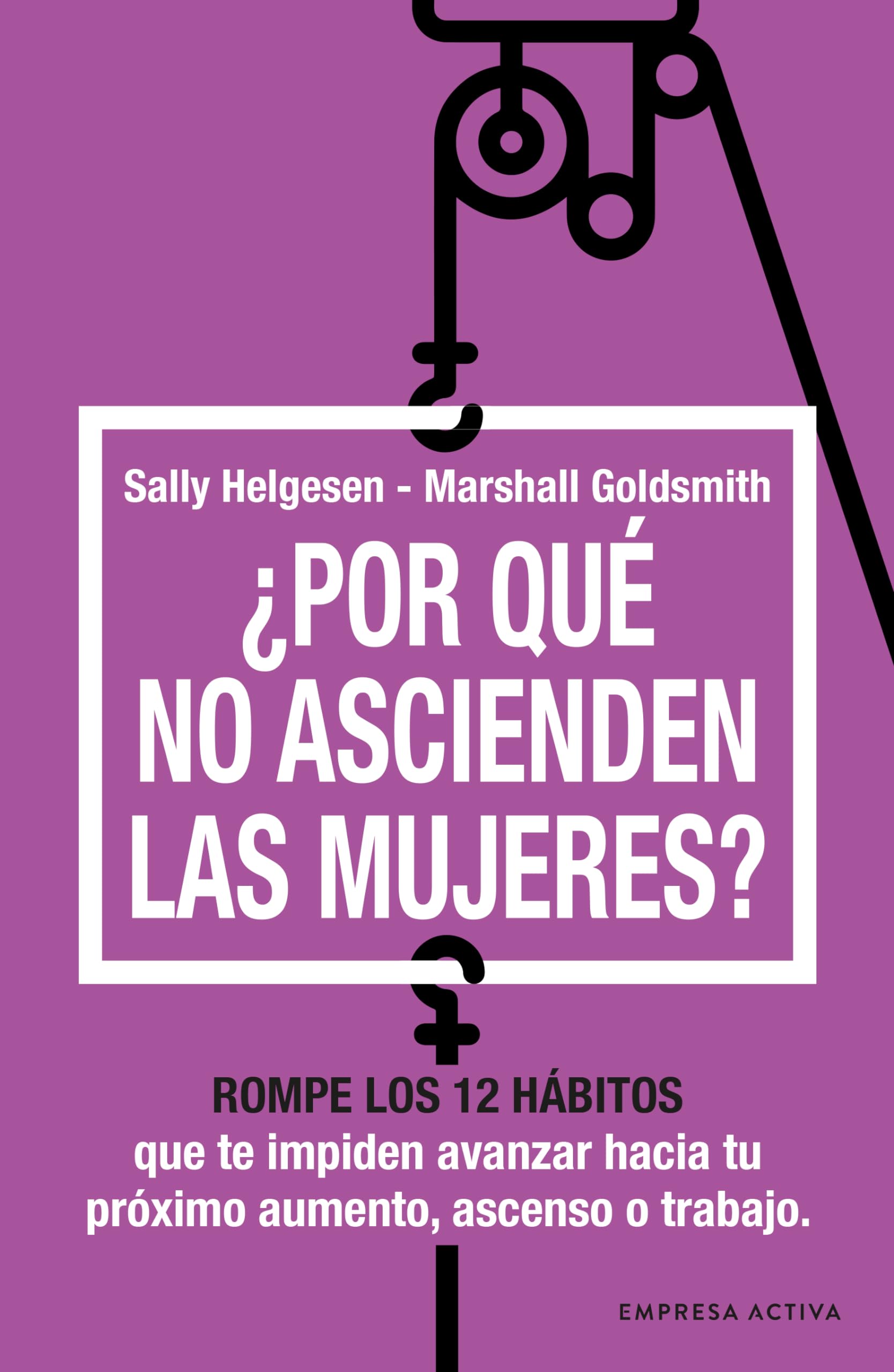 Libro: ¿Por qué no ascienden las mujeres?: Rompe los 12 hábitos que te impiden avanzar (Gestión del conocimiento)