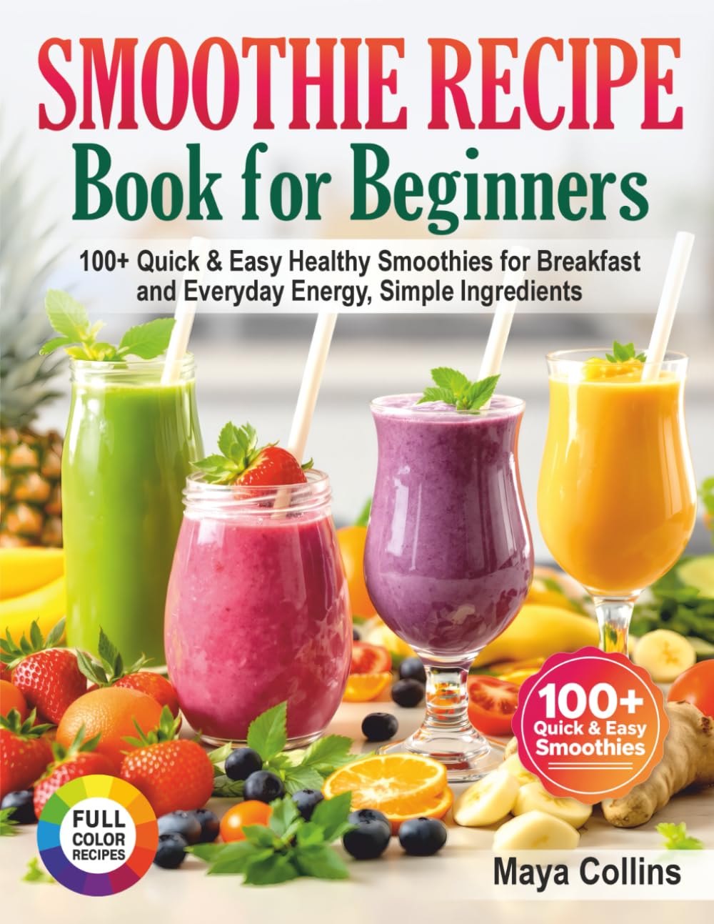 Libro: Smoothie Recipe Book for Beginners: 100+ Quick & Easy Healthy Smoothies for Breakfast and Everyday Energy, Simple Ingredients