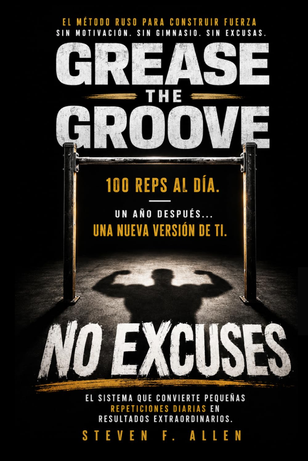 Libro: Sin Excusas: Ejercicio para Todos los Días. Descubre el método Grease The Groove.: Supera tus Barreras y Aprende a Hacer Ejercicio Todos los Días: Consejos Prácticos, Planificación y Motivación.