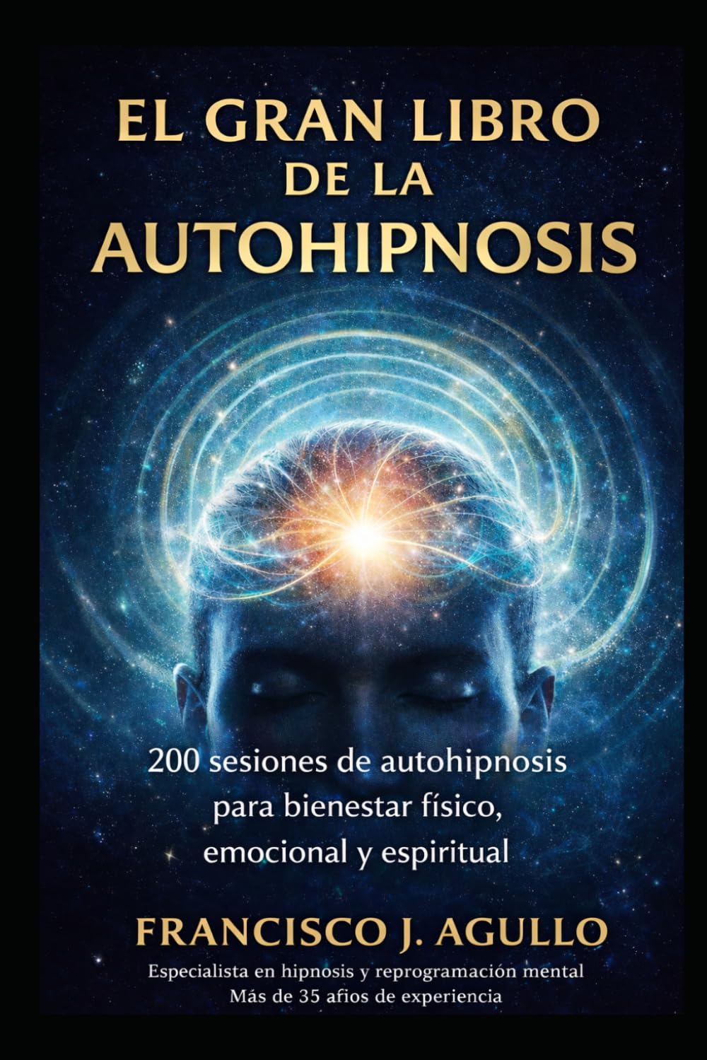 Libro: EL GRAN LIBRO DE LA AUTOHIPNOSIS: 200 Sesiones de autohipnosis para bienestar físico, emocional y espiritual (Spanish Edition)