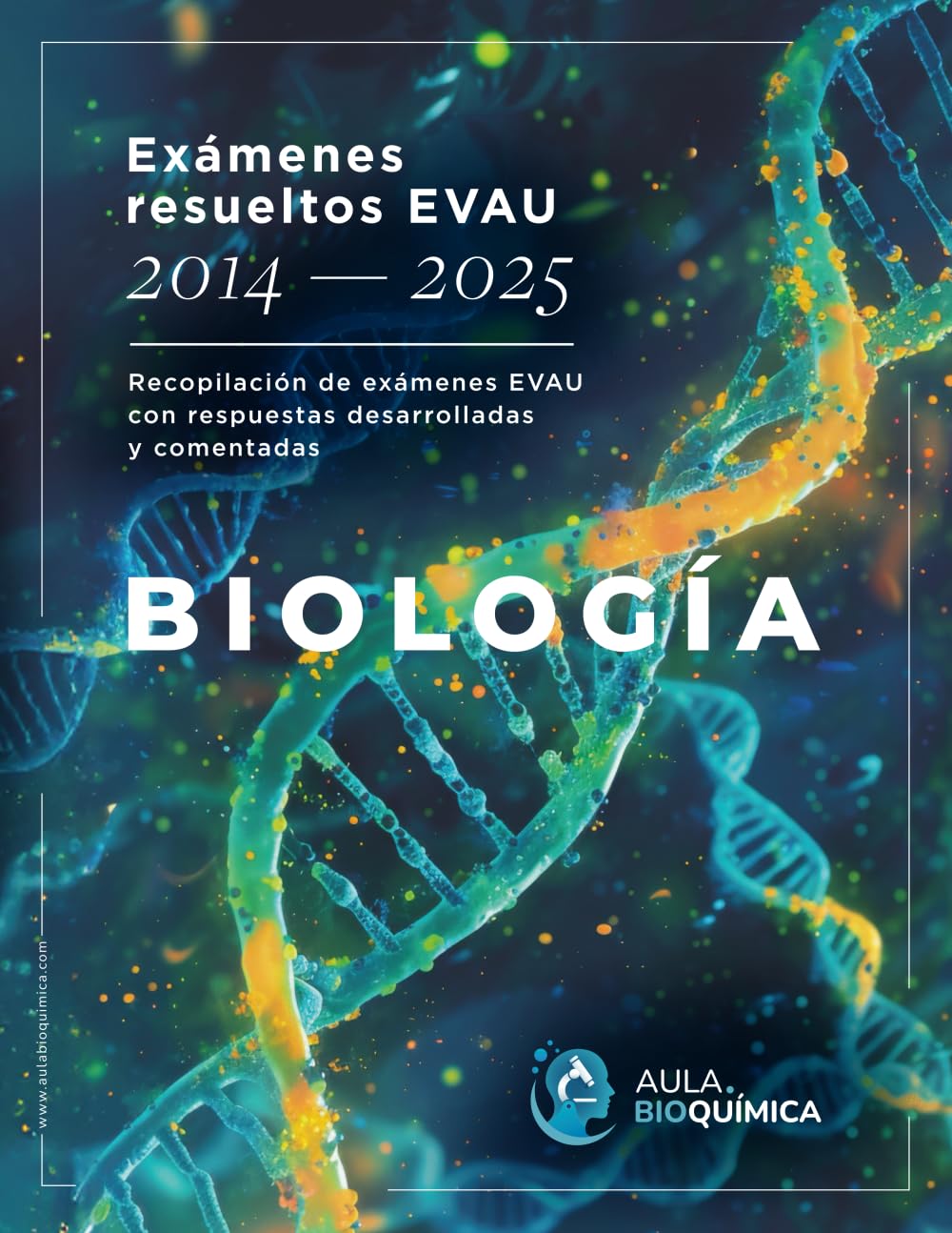 Libro: Exámenes resueltos EVAU 2014-2025 Biología: Recopilación de exámenes EVAU con respuestas desarrolladas y comentadas