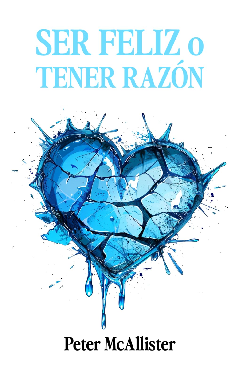 Libro: SER FELIZ O TENER RAZÓN (Spanish Edition)