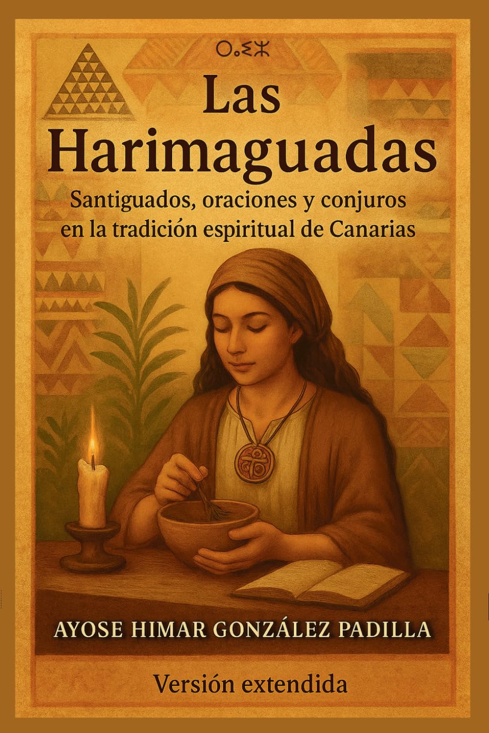 Libro: Las Harimaguadas (Versión extendida): Santiguados, rituales y medicina popular de la tradición canaria