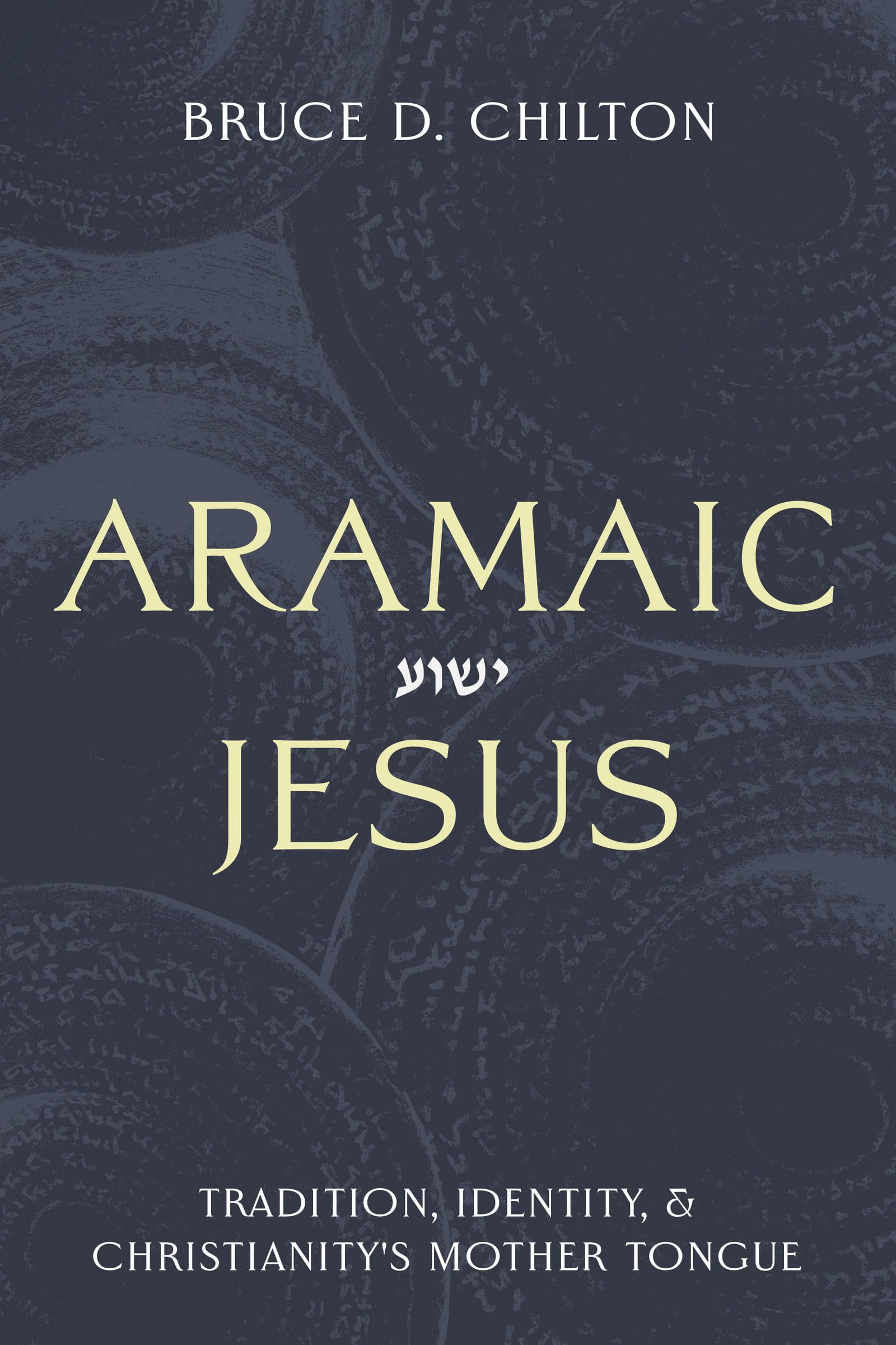 Libro: Aramaic Jesus: Tradition, Identity, and Christianity's Mother Tongue