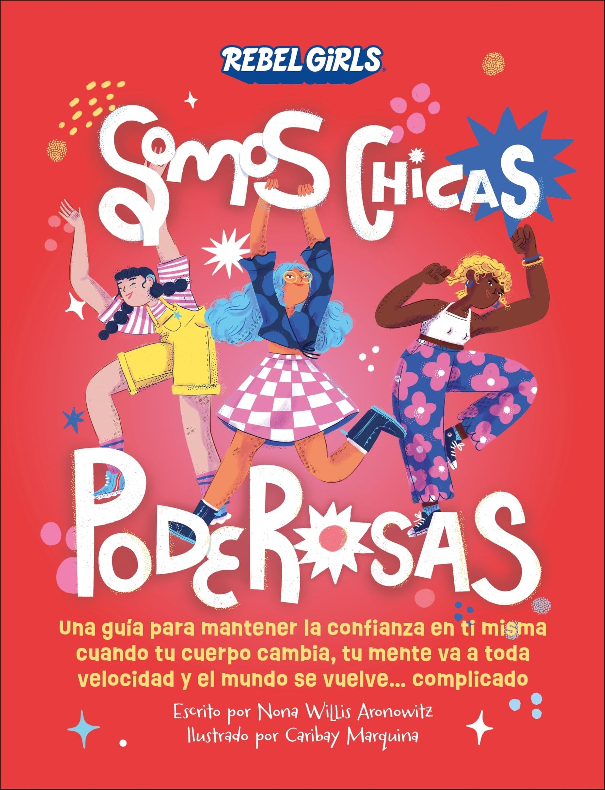 Libro: Somos chicas poderosas (Somos chicas poderosas): Una guía para mantener la confianza en ti misma cuando tu cuerpo cambia, tu mente va a toda velocidad y el mundo se vuelve... complicado