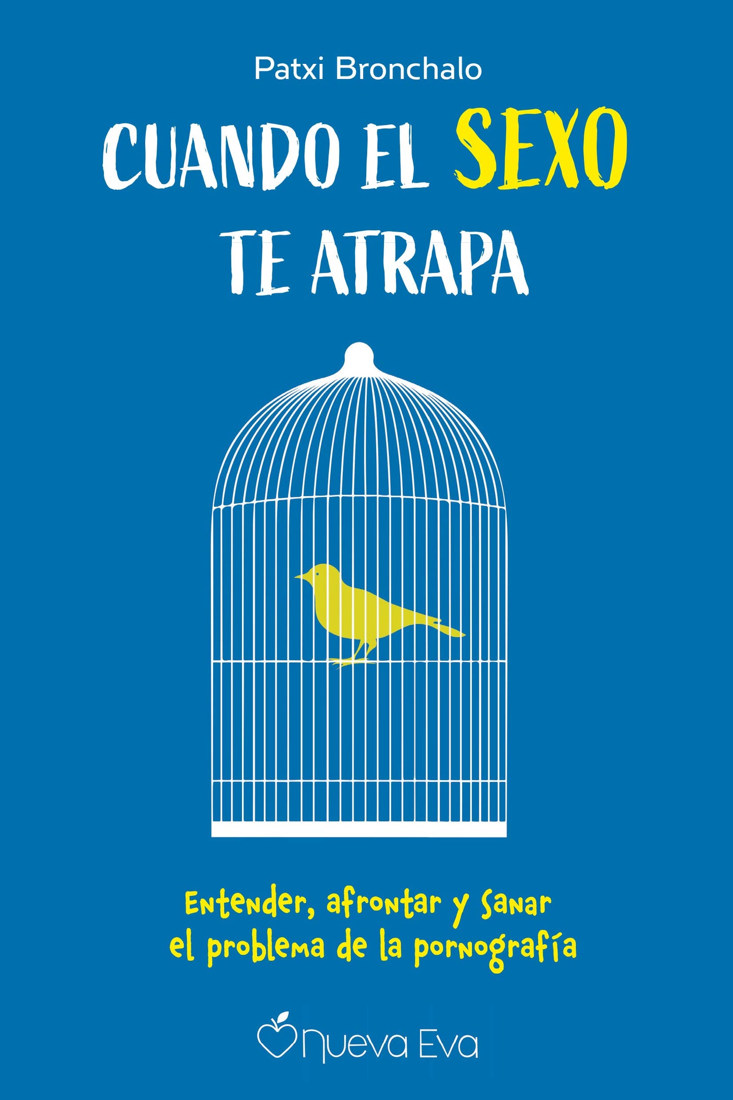 Libro: Cuando el sexo te atrapa: Entender, afrontar y sanar el problema de la pornografía