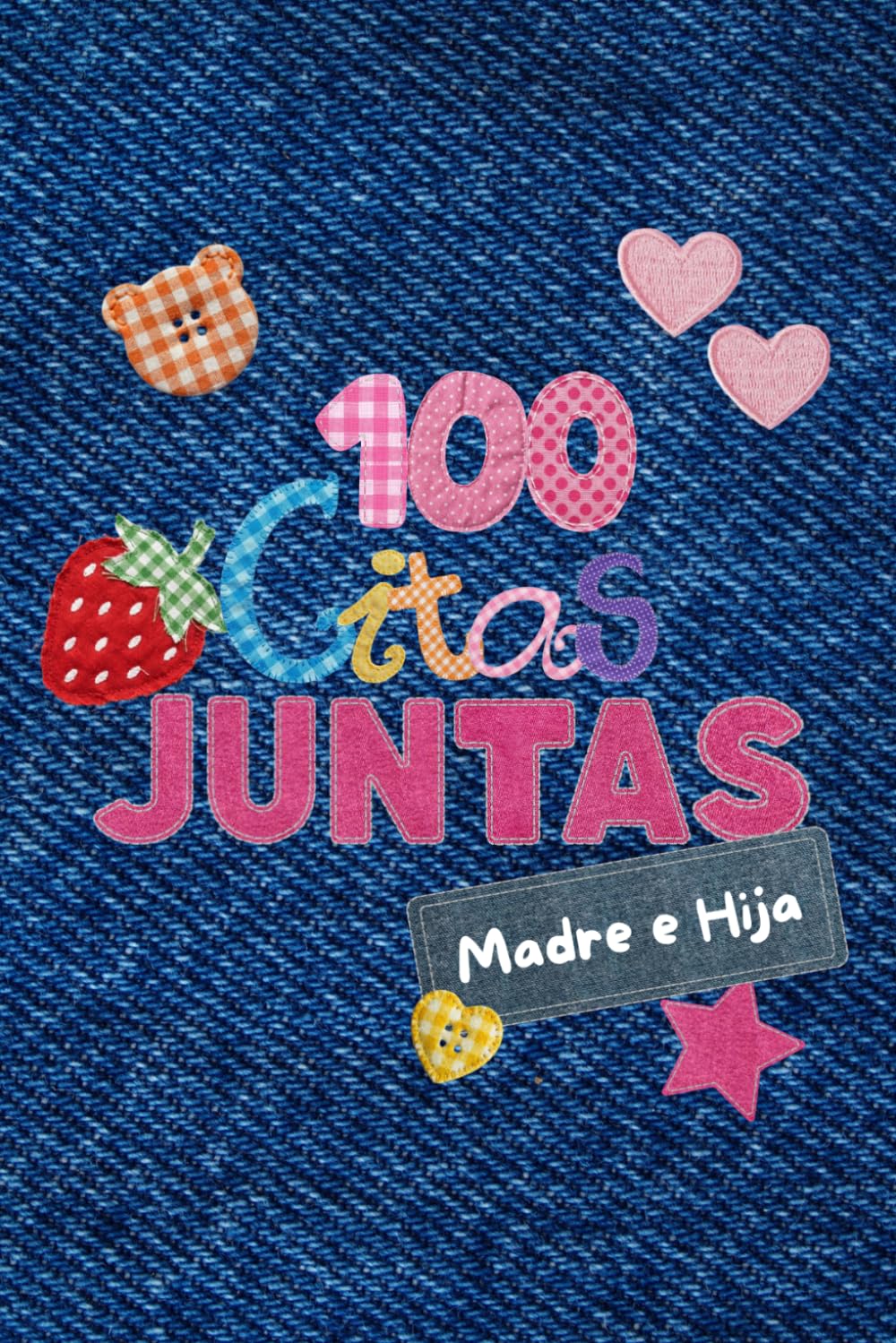 Libro: 100 Citas Juntas Madre e Hija: Cien Citas Juntas. Edicion madre e Hija para crear recuerdos en Familia (Spanish Edition)