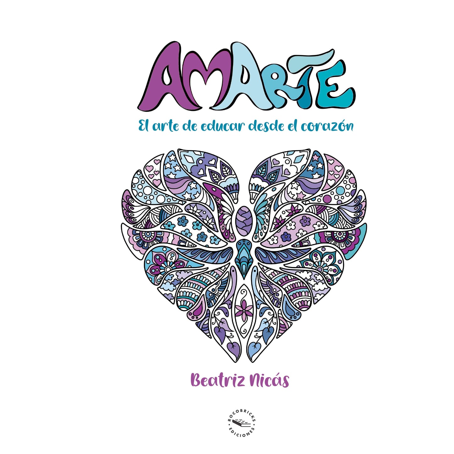 Libro: Amarte: El arte de educar desde el corazón