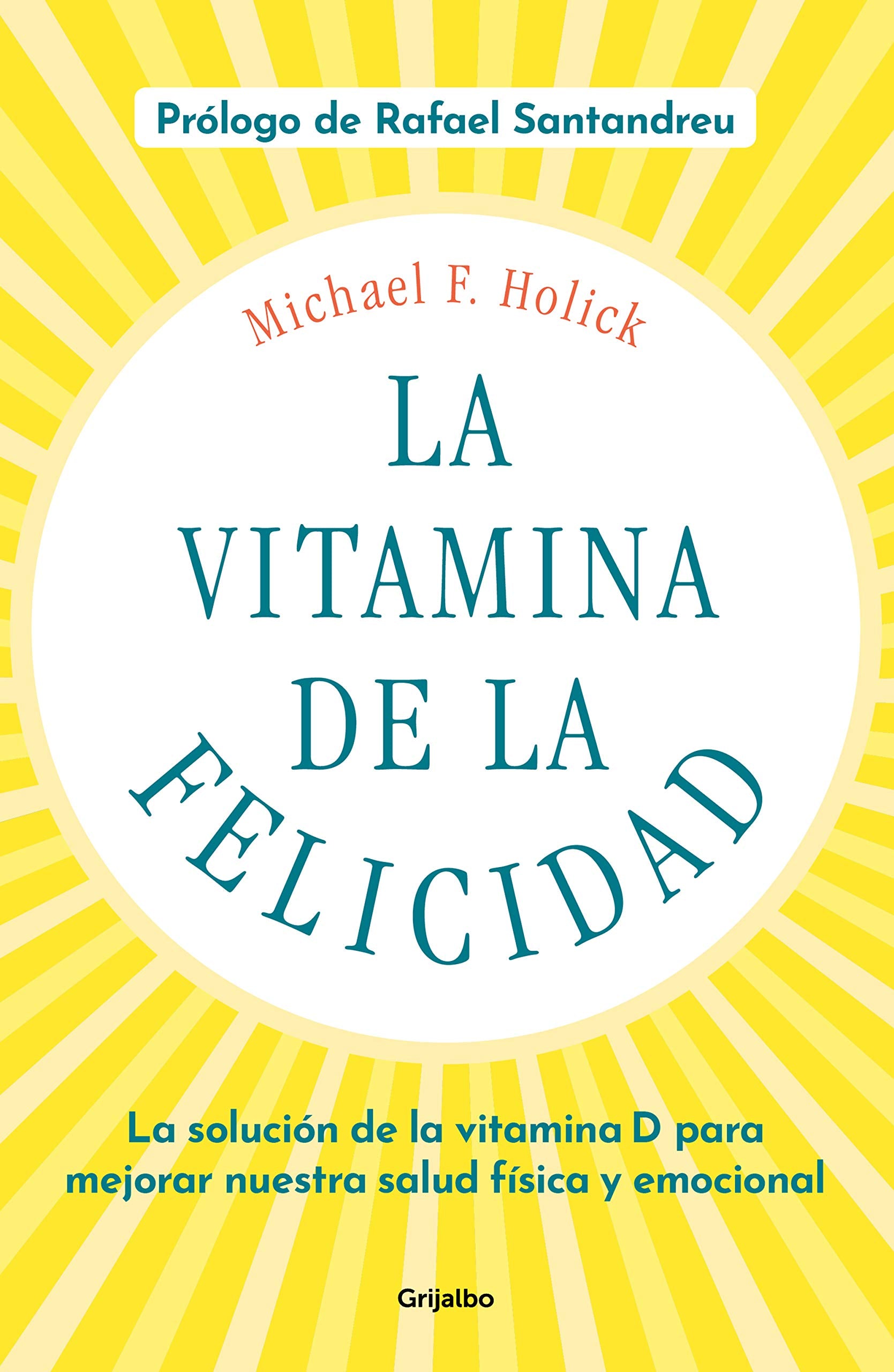 Libro: La vitamina de la felicidad (con prólogo de Rafael Santandreu): La solución de la vitamina D para mejorar nuestra salud física y emocional
