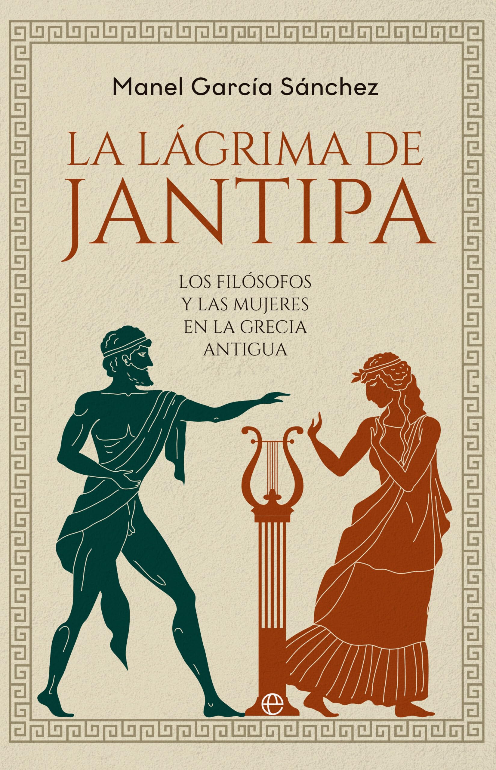 Libro: La lágrima de Jantipa: Los filósofos y las mujeres en la Grecia antigua