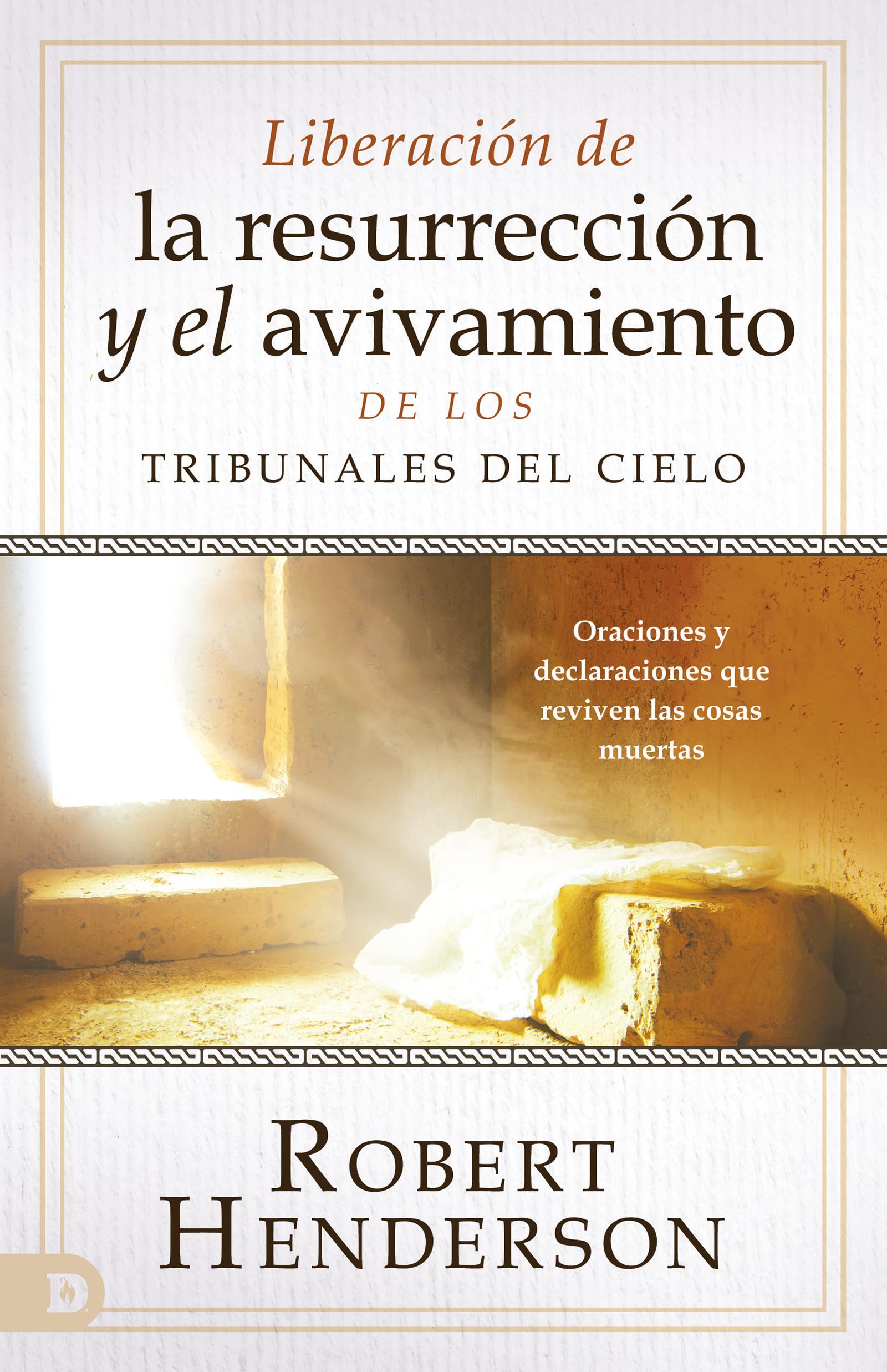 Libro: Liberación de la resurrección y el avivamiento de los Tribunales del Cielo (Spanish Edition): Oraciones y declaraciones que reviven las cosas muertas