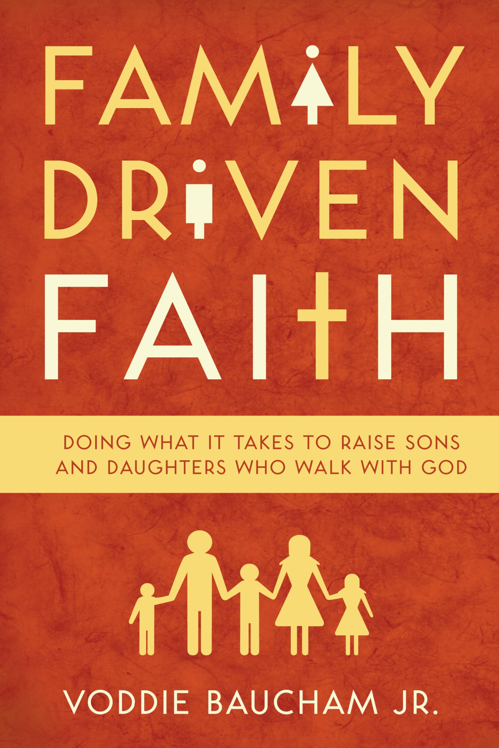 Libro: Family Driven Faith: Doing What It Takes to Raise Sons and Daughters Who Walk with God
