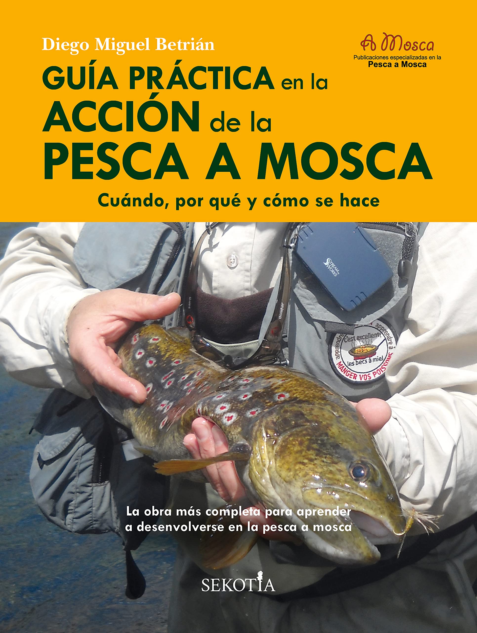 Libro: Guía práctica en la acción de la pesca a mosca: Cuándo, por qué y cómo se hace
