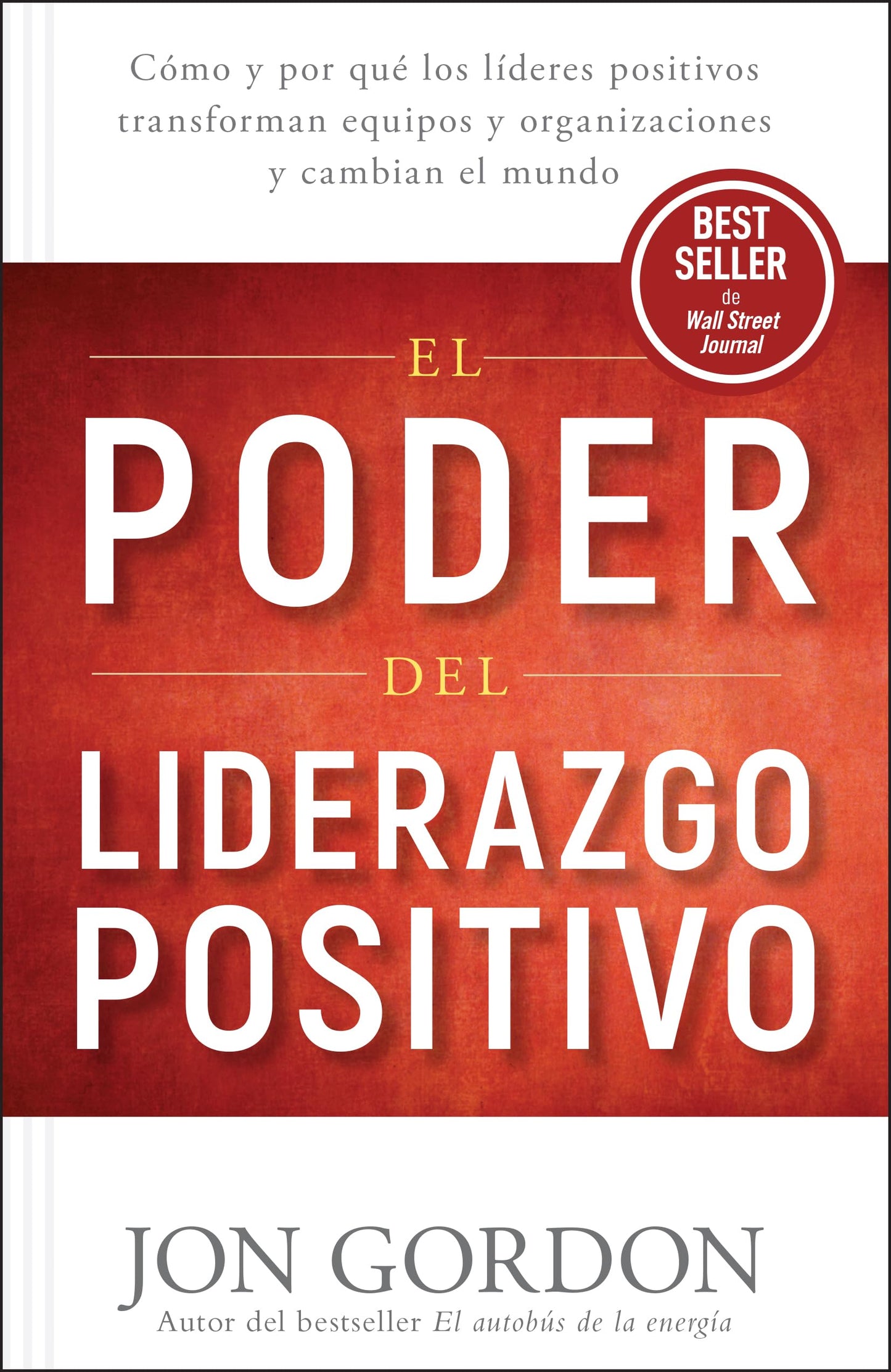 Libro: El Poder del Liderazgo Positivo: Cómo y por que los líderes positivos transforman equipos y organizaciones y cambian el mundo (Jon Gordon) (Spanish Edition)