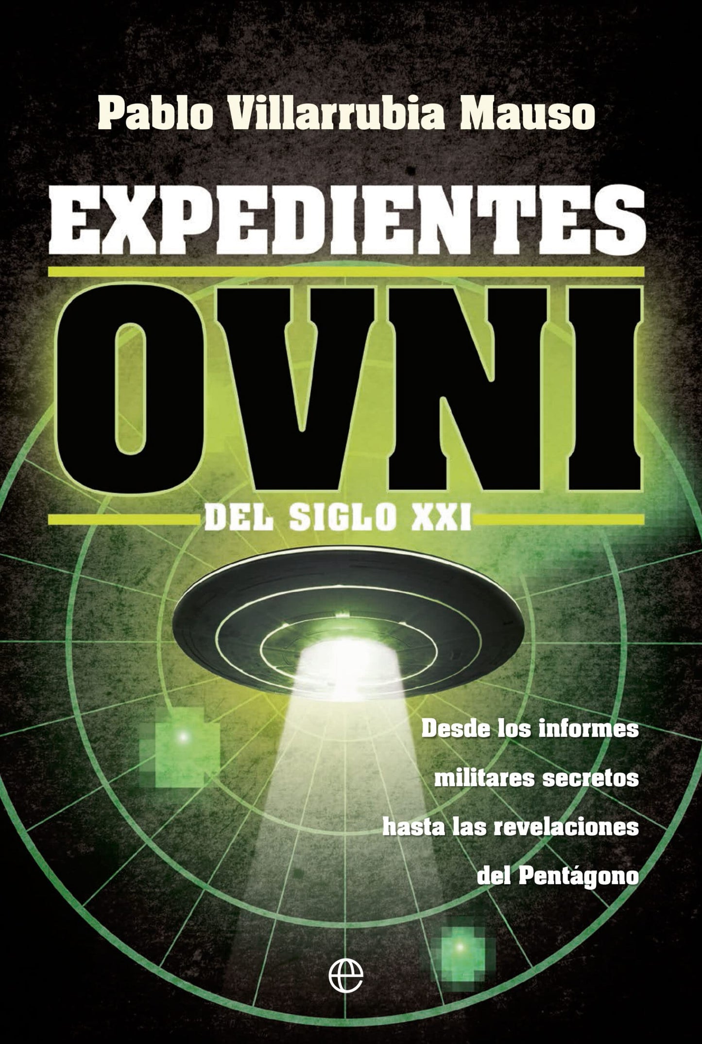 Libro: Expedientes OVNI del siglo XXI: Desde los informes militares secretos hasta las revelaciones del pentágono