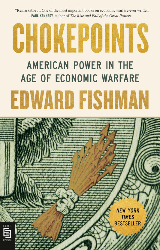 Chokepoints: American Power in the Age of Economic Warfare