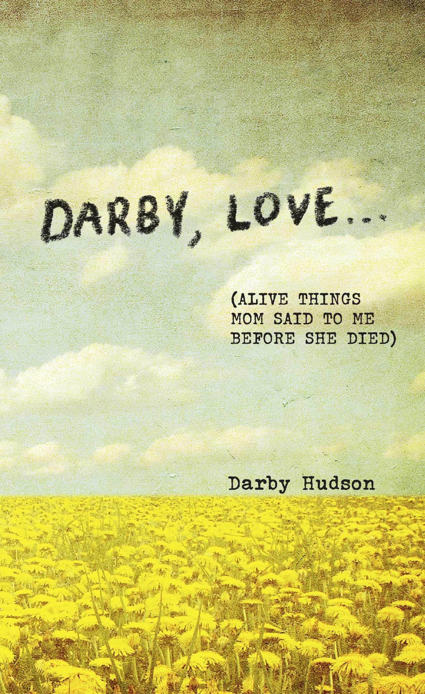 Libro: Darby, Love . . .: (Alive Things Mom Said to Me Before She Died)