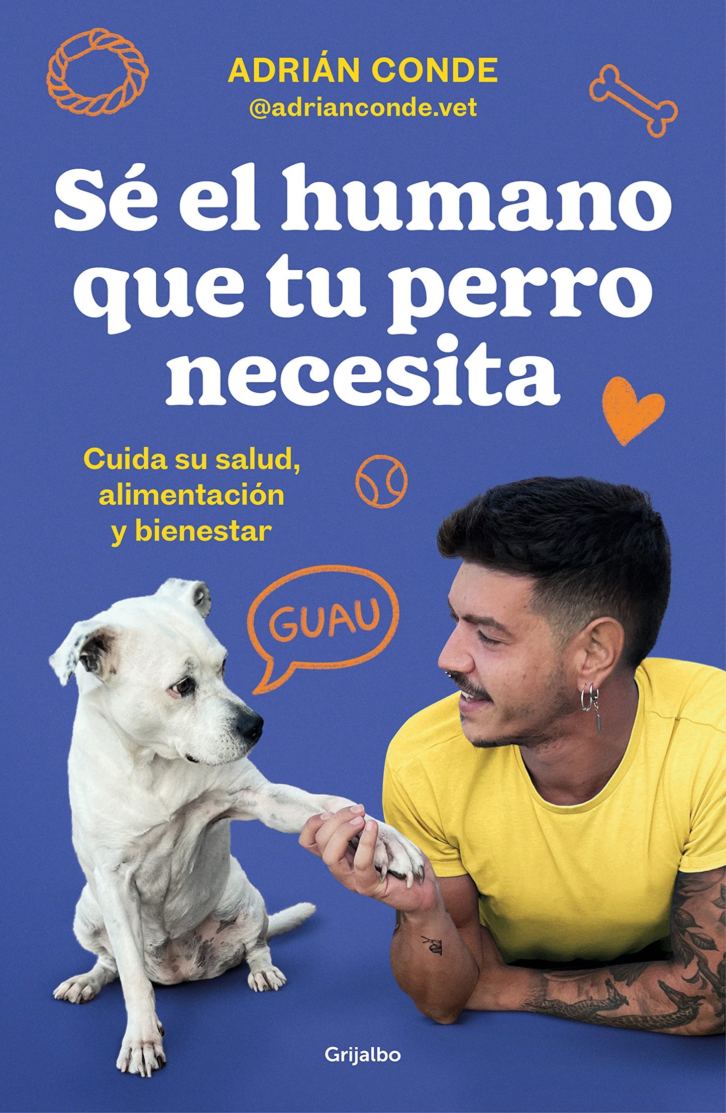 Libro: Sé el humano que tu perro necesita. Cuida su salud, alimentación y bienestar (Estilo de vida)