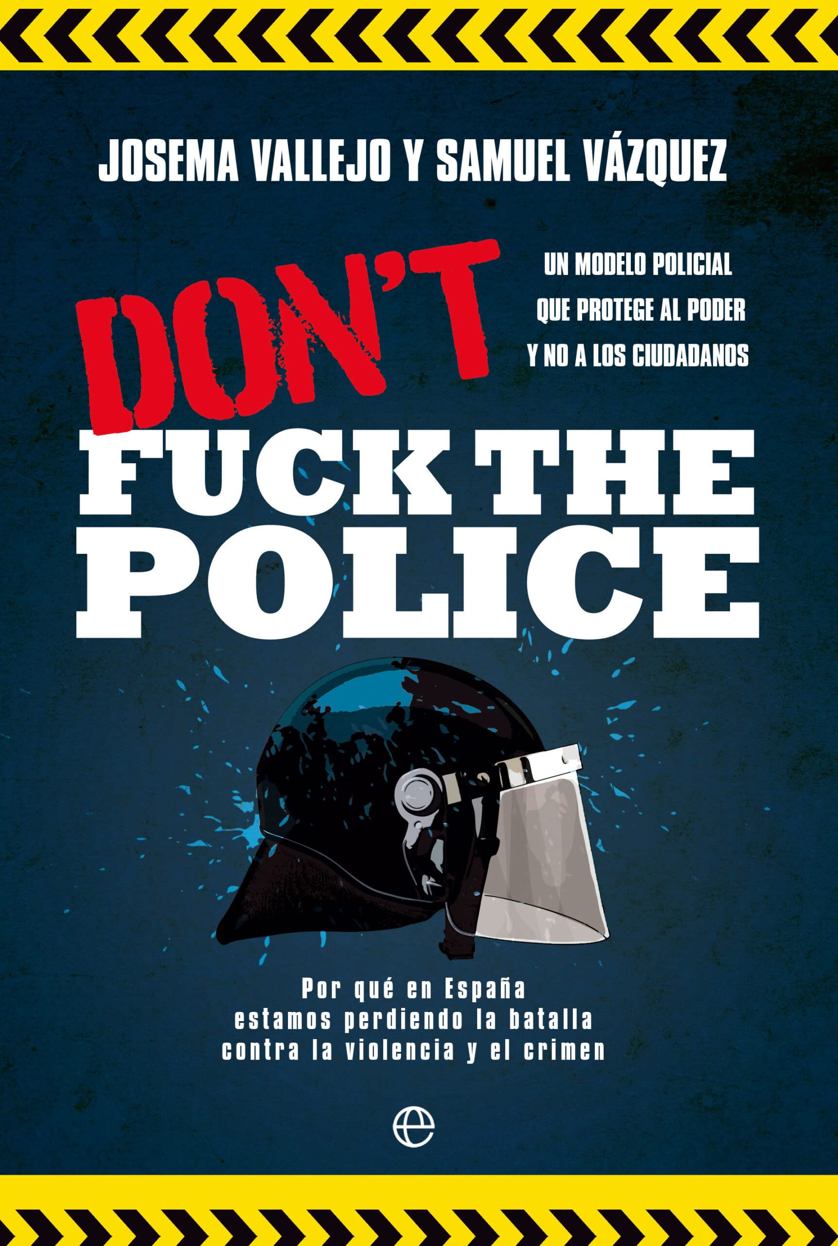 Libro: Don`t fuck the police: Un modelo policial que protege al poder y no a los ciudadanos (Bolsillo)